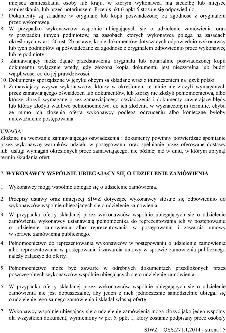 W przypadku wykonawców wspólnie ubiegających się o udzielenie zamówienia oraz w przypadku innych podmiotów, na zasobach których wykonawca polega na zasadach określonych w art. 26 ust.