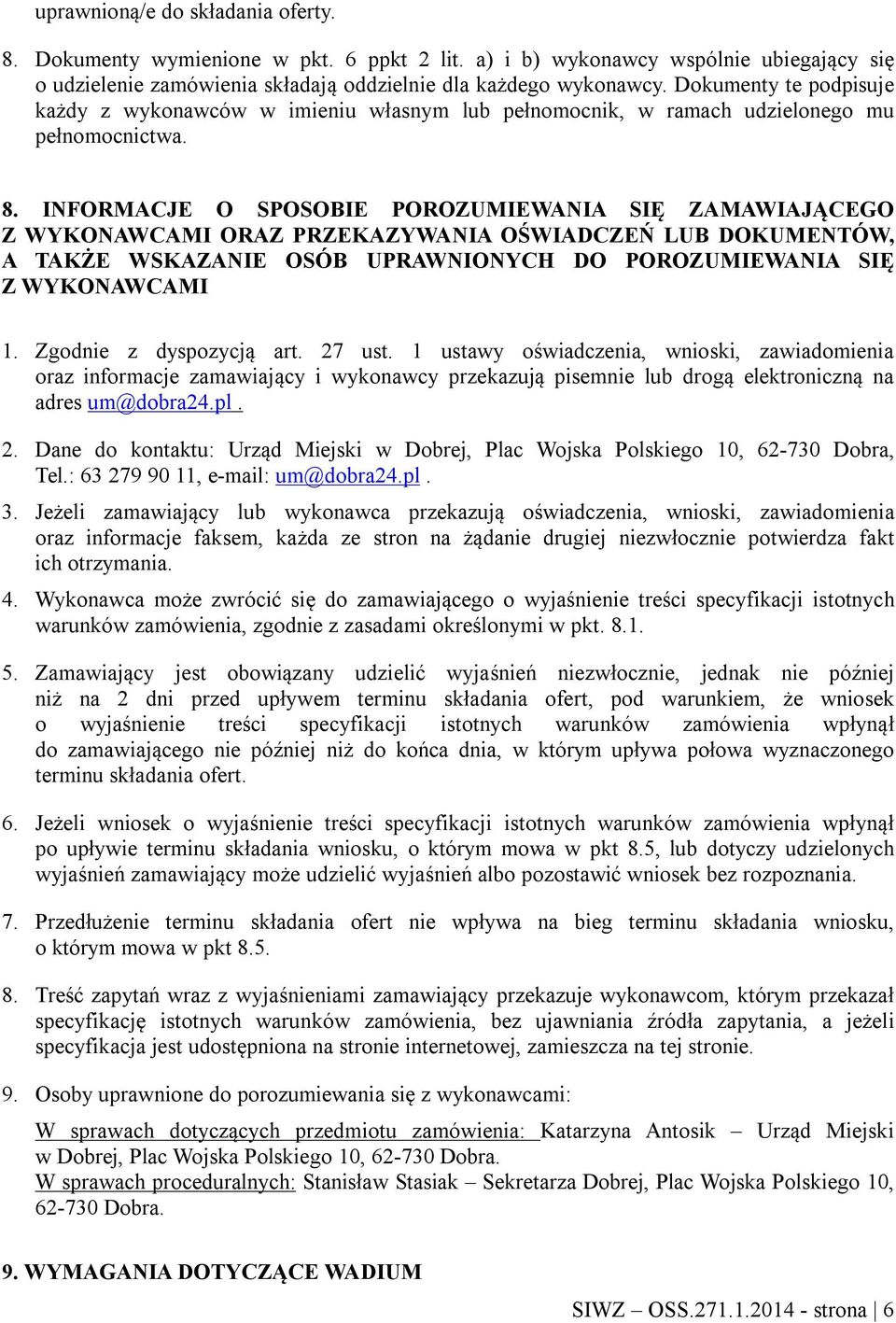 INFORMACJE O SPOSOBIE POROZUMIEWANIA SIĘ ZAMAWIAJĄCEGO Z WYKONAWCAMI ORAZ PRZEKAZYWANIA OŚWIADCZEŃ LUB DOKUMENTÓW, A TAKŻE WSKAZANIE OSÓB UPRAWNIONYCH DO POROZUMIEWANIA SIĘ Z WYKONAWCAMI 1.