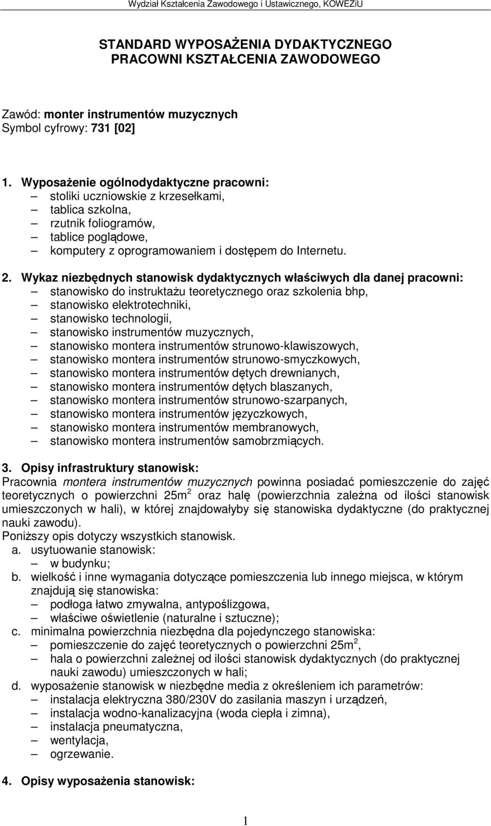 Wykaz niezbdnych stanowisk dydaktycznych właciwych dla danej pracowni: stanowisko do instruktau teoretycznego oraz szkolenia bhp, stanowisko elektrotechniki, stanowisko technologii, stanowisko