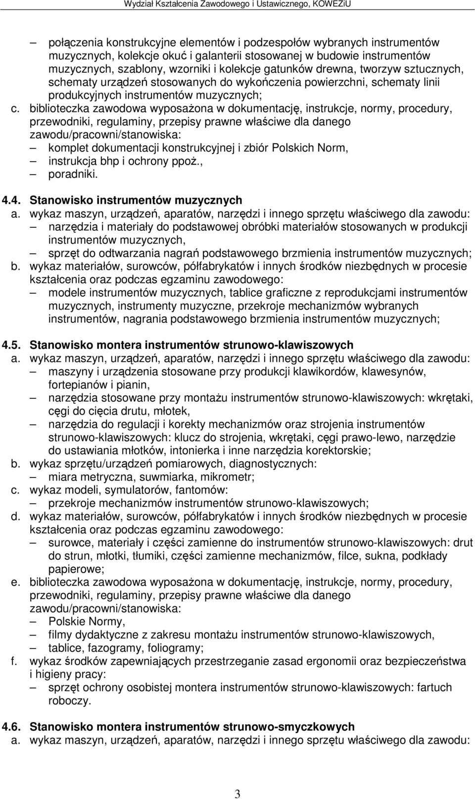 biblioteczka zawodowa wyposaona w dokumentacj, instrukcje, normy, procedury, komplet dokumentacji konstrukcyjnej i zbiór Polskich Norm, instrukcja bhp i ochrony ppo., poradniki. 4.