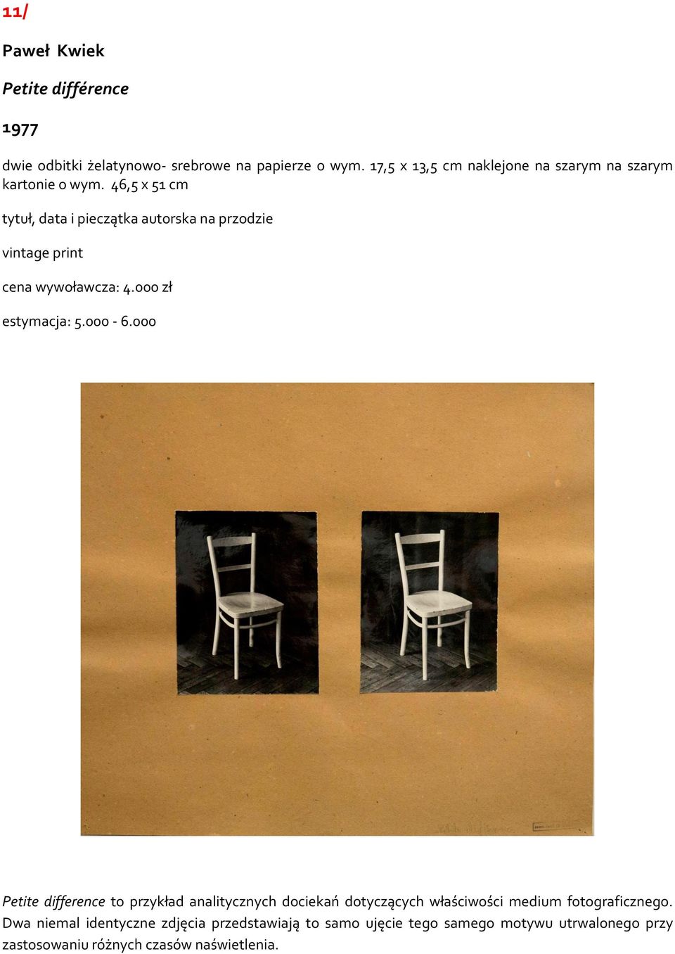 46,5 x 51 cm tytuł, data i pieczątka autorska na przodzie vintage print cena wywoławcza: 4.000 zł estymacja: 5.000-6.