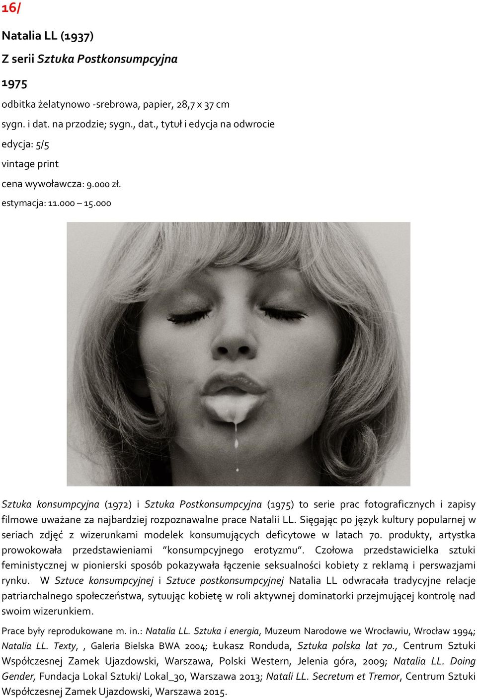 000 Sztuka konsumpcyjna (1972) i Sztuka Postkonsumpcyjna (1975) to serie prac fotograficznych i zapisy filmowe uważane za najbardziej rozpoznawalne prace Natalii LL.