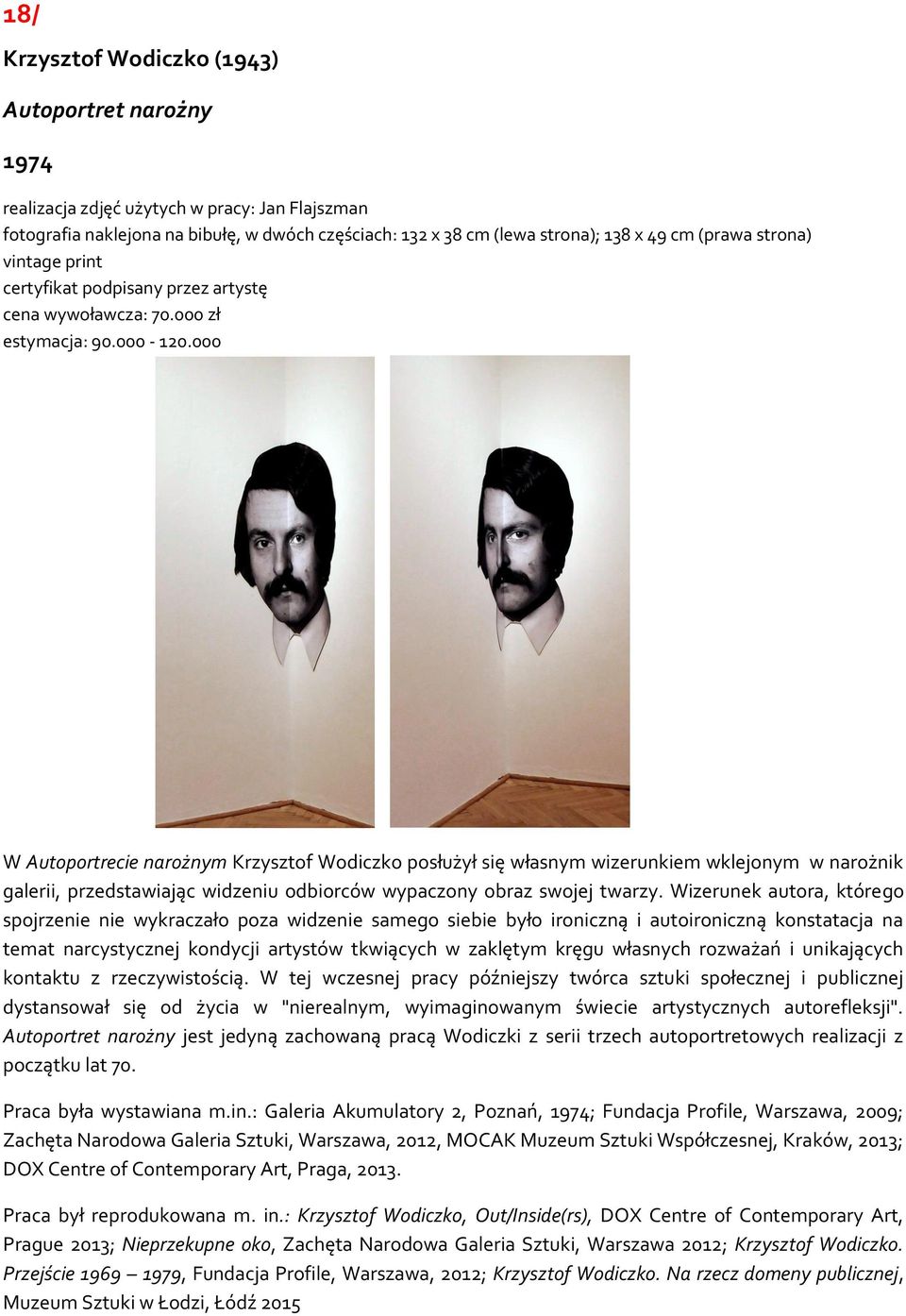 000 W Autoportrecie narożnym Krzysztof Wodiczko posłużył się własnym wizerunkiem wklejonym w narożnik galerii, przedstawiając widzeniu odbiorców wypaczony obraz swojej twarzy.