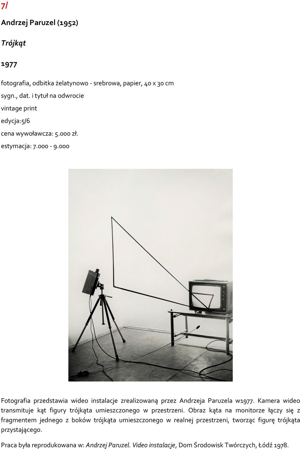 000 Fotografia przedstawia wideo instalacje zrealizowaną przez Andrzeja Paruzela w1977.