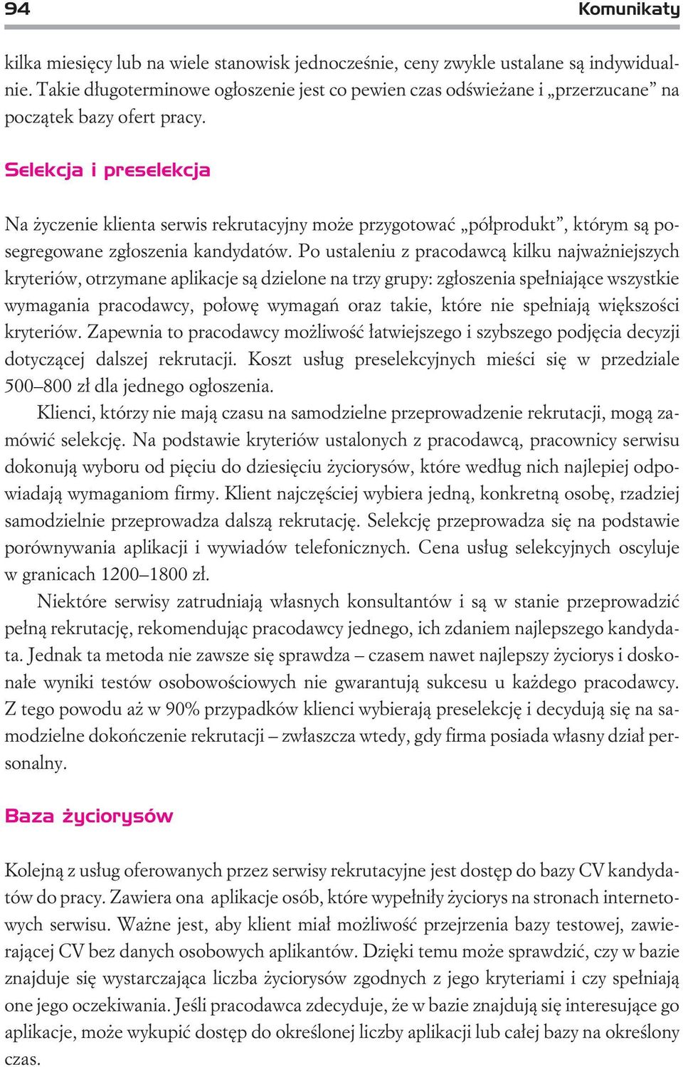 Selekcja i preselekcja Na yczenie klienta serwis rekrutacyjny mo e przygotowaæ pó³produkt, którym s¹ posegregowane zg³oszenia kandydatów.