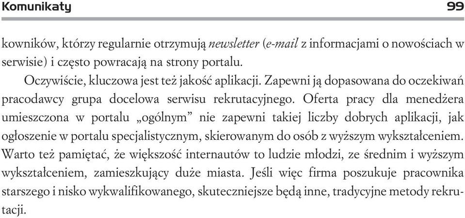 Oferta pracy dla mened era umieszczona w portalu ogólnym nie zapewni takiej liczby dobrych aplikacji, jak og³oszenie w portalu specjalistycznym, skierowanym do osób z wy szym