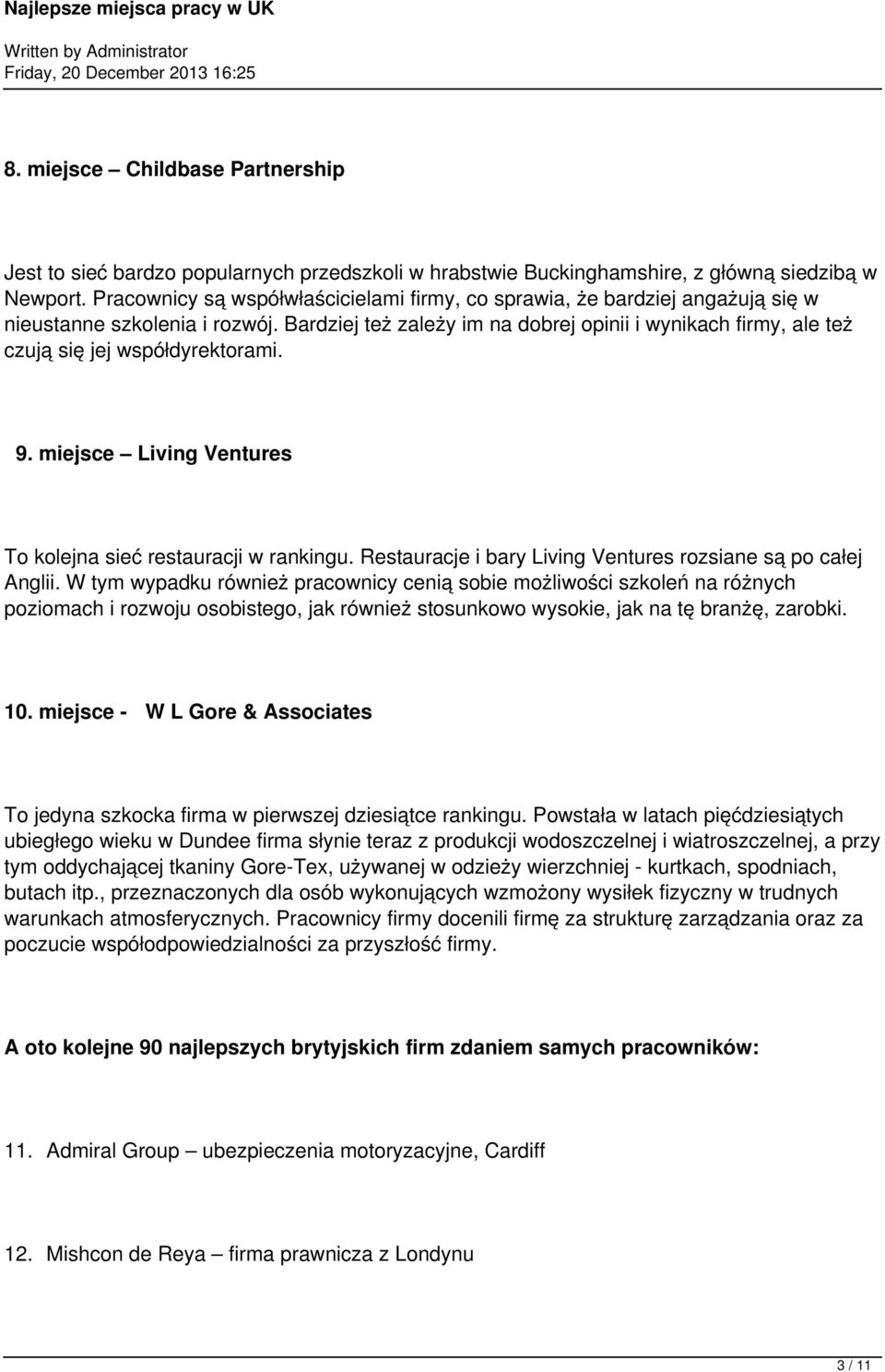 Bardziej też zależy im na dobrej opinii i wynikach firmy, ale też czują się jej współdyrektorami. 9. miejsce Living Ventures To kolejna sieć restauracji w rankingu.
