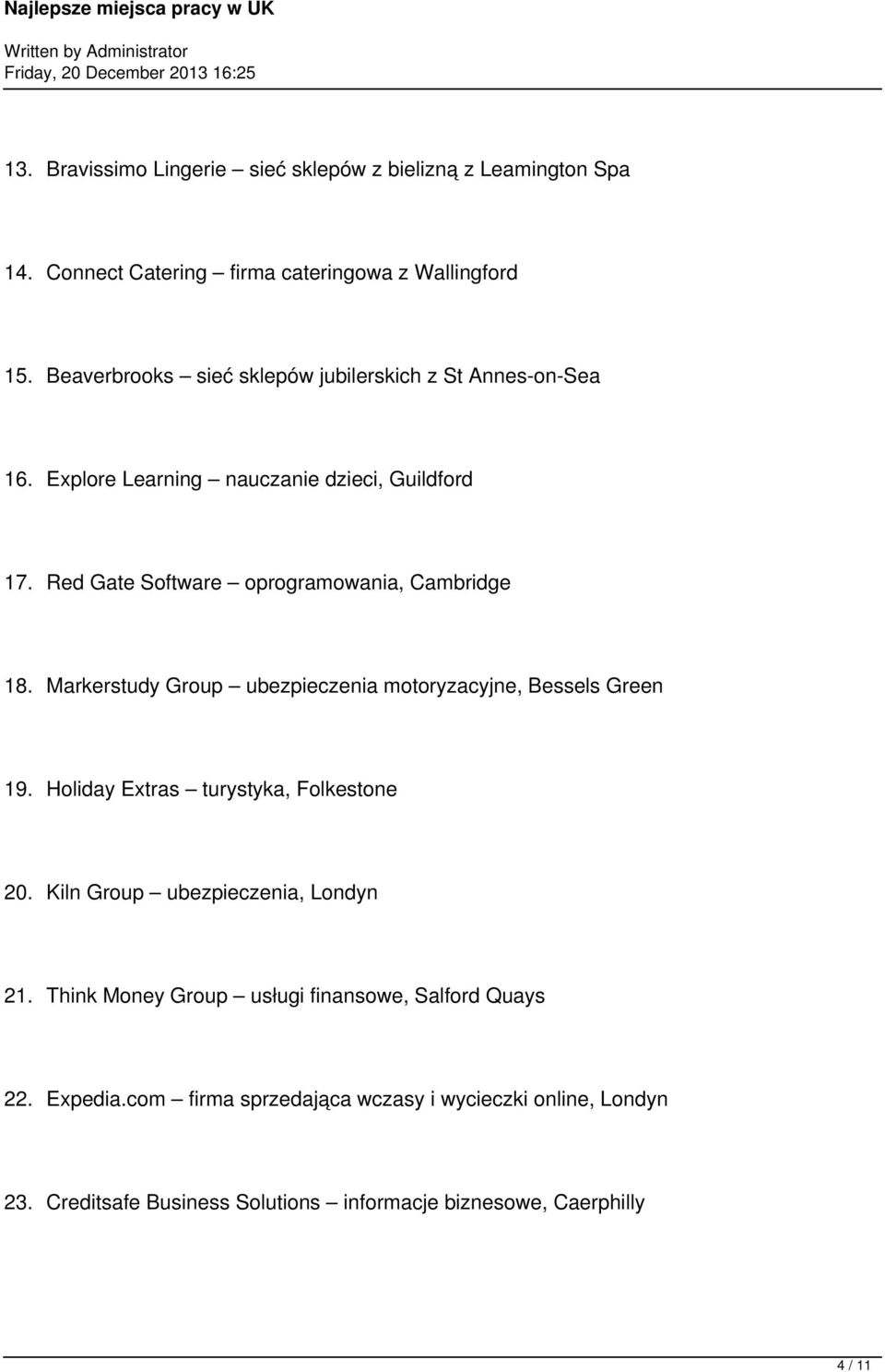 Red Gate Software oprogramowania, Cambridge 18. Markerstudy Group ubezpieczenia motoryzacyjne, Bessels Green 19. Holiday Extras turystyka, Folkestone 20.