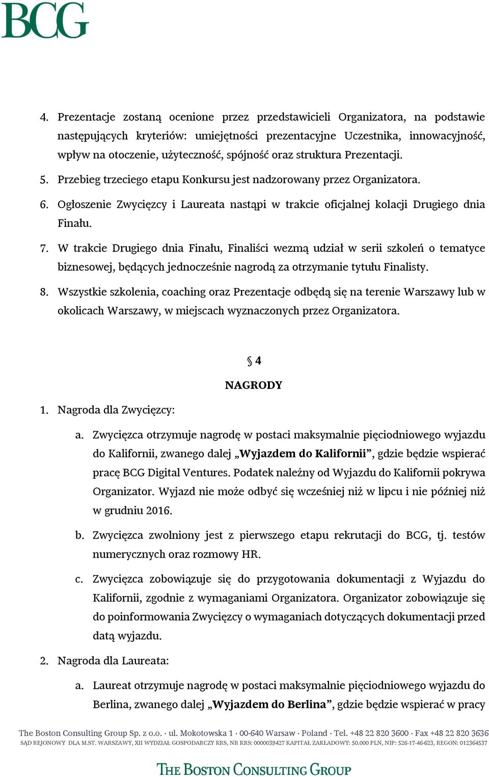 Ogłoszenie Zwycięzcy i Laureata nastąpi w trakcie oficjalnej kolacji Drugiego dnia Finału. 7.