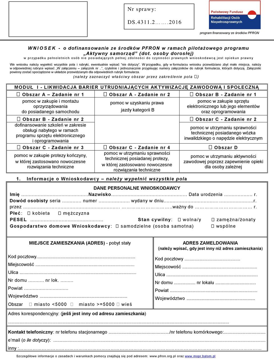 p r a wny We wniosku należy wypełnić wszystkie pola i rubryki, ewentualnie wpisać nie dotyczy.