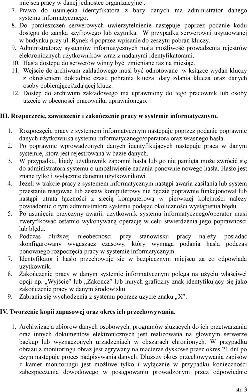 Rynek 4 poprzez wpisanie do zeszytu pobrań kluczy. 9. Administratorzy systemów informatycznych mają możliwość prowadzenia rejestrów elektronicznych użytkowników wraz z nadanymi identyfikatorami. 10.