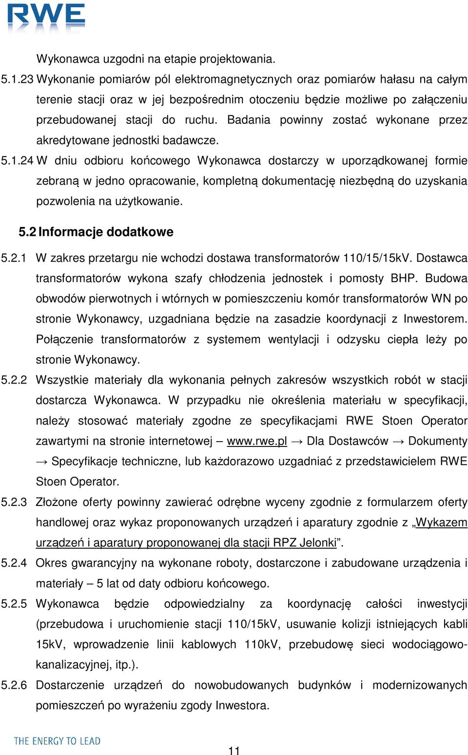 Badania powinny zostać wykonane przez akredytowane jednostki badawcze. 5.1.