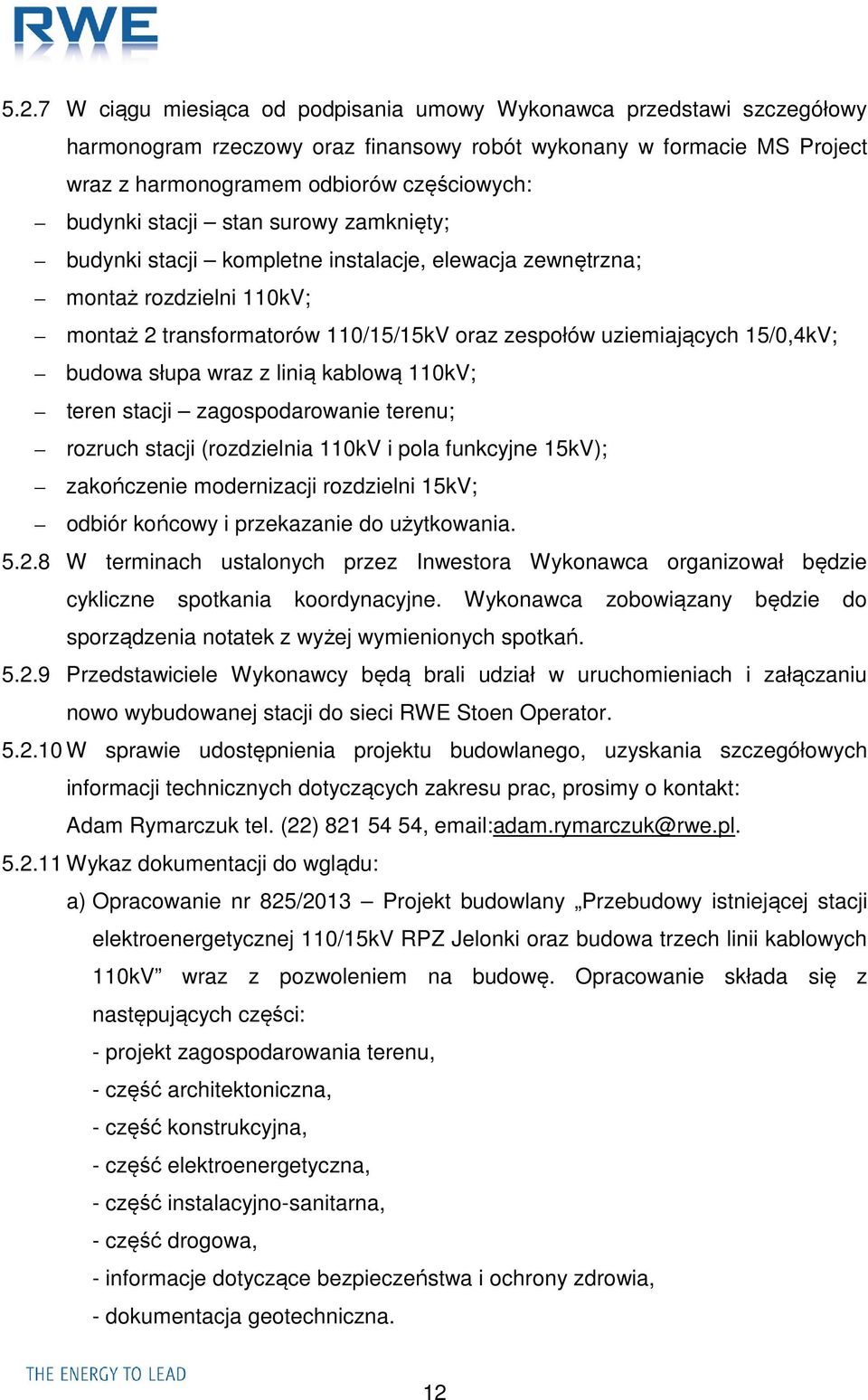 słupa wraz z linią kablową 110kV; teren stacji zagospodarowanie terenu; rozruch stacji (rozdzielnia 110kV i pola funkcyjne 15kV); zakończenie modernizacji rozdzielni 15kV; odbiór końcowy i