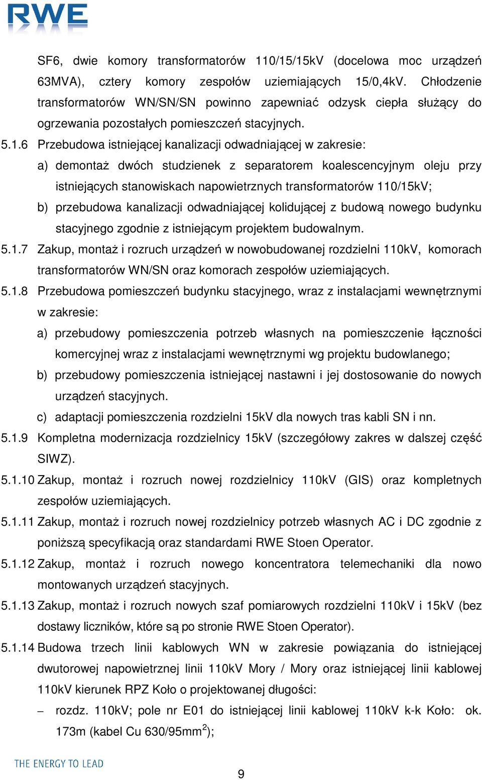 6 Przebudowa istniejącej kanalizacji odwadniającej w zakresie: a) demontaż dwóch studzienek z separatorem koalescencyjnym oleju przy istniejących stanowiskach napowietrznych transformatorów 110/15kV;