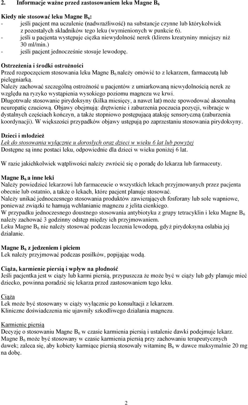 Ostrzeżenia i środki ostrożności Przed rozpoczęciem stosowania leku Magne B 6 należy omówić to z lekarzem, farmaceutą lub pielęgniarką.