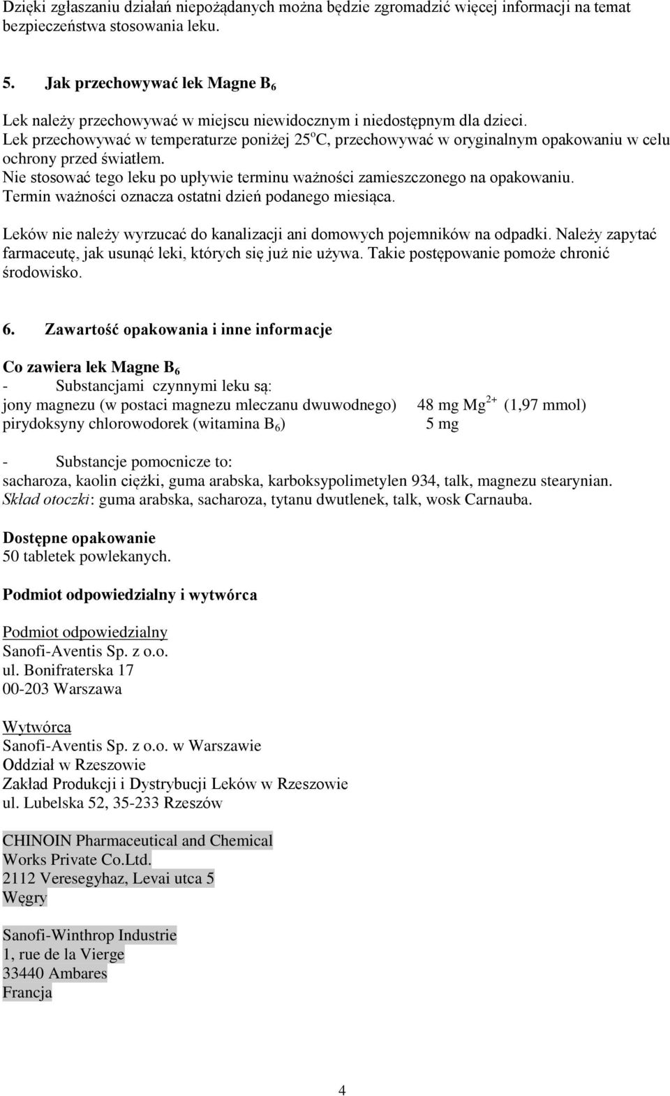 Lek przechowywać w temperaturze poniżej 25 o C, przechowywać w oryginalnym opakowaniu w celu ochrony przed światłem. Nie stosować tego leku po upływie terminu ważności zamieszczonego na opakowaniu.
