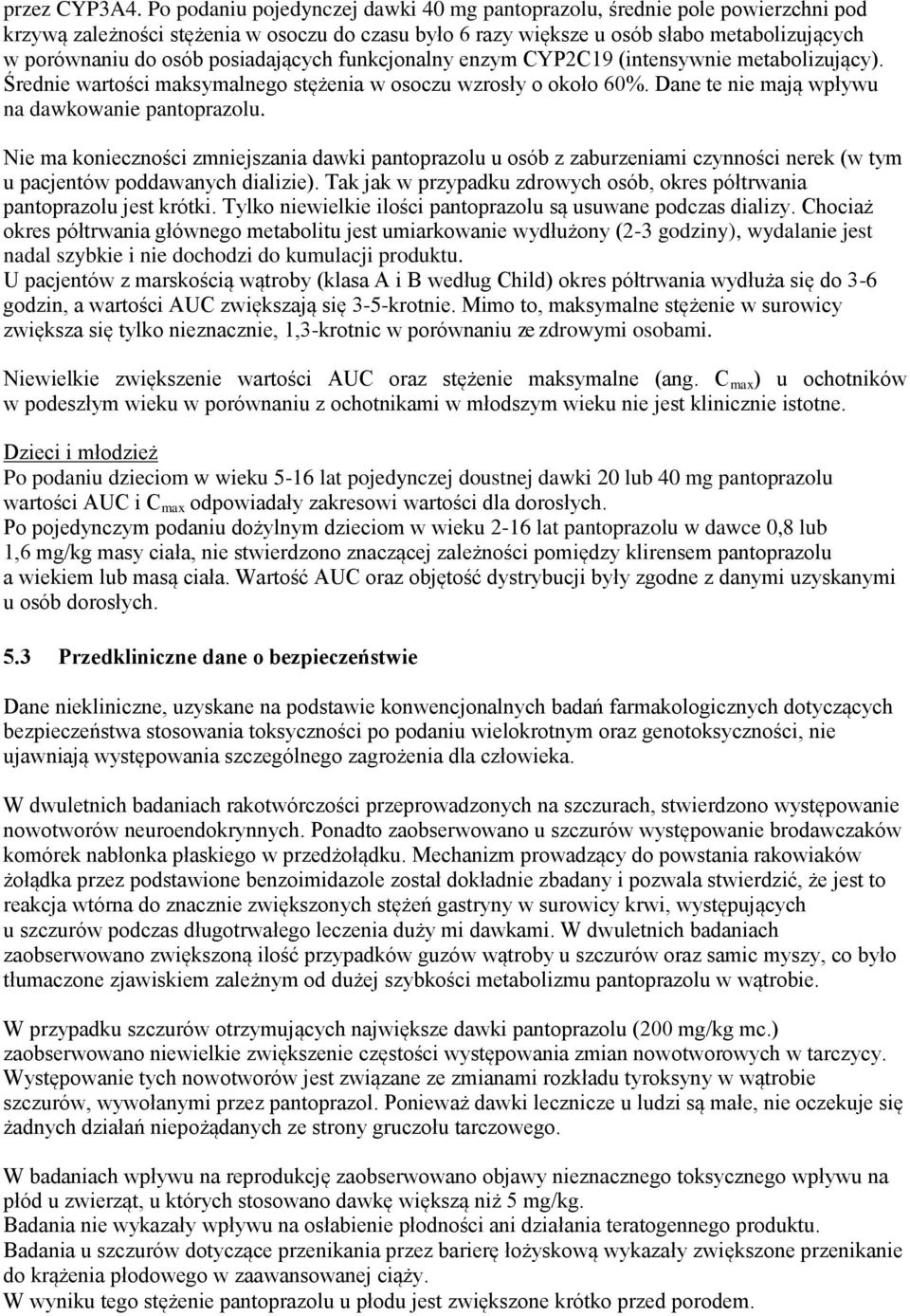 posiadających funkcjonalny enzym CYP2C19 (intensywnie metabolizujący). Średnie wartości maksymalnego stężenia w osoczu wzrosły o około 60%. Dane te nie mają wpływu na dawkowanie pantoprazolu.