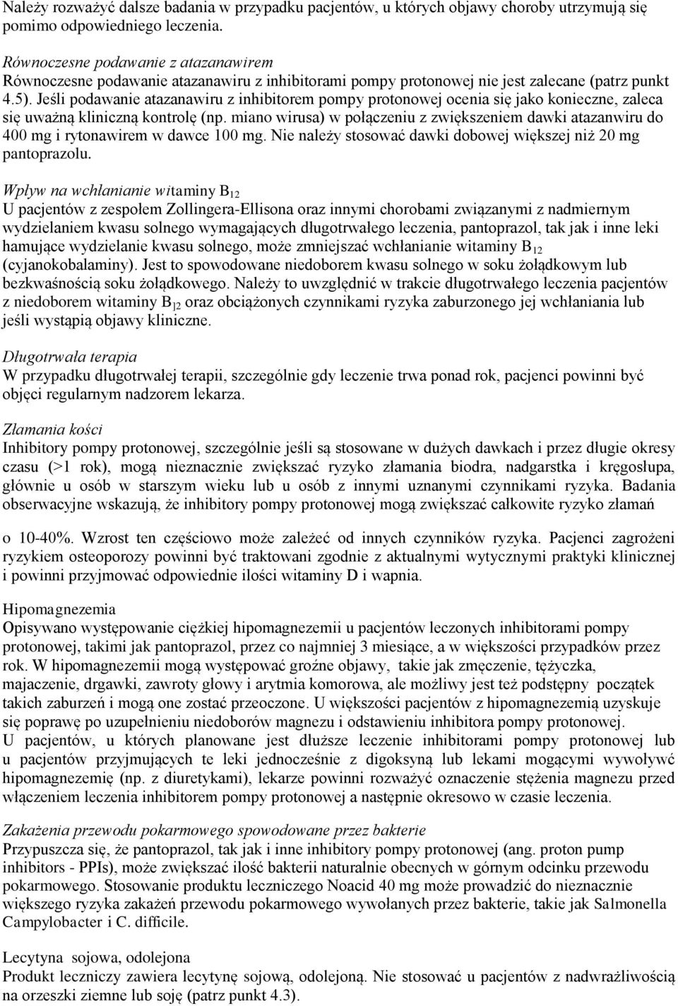 Jeśli podawanie atazanawiru z inhibitorem pompy protonowej ocenia się jako konieczne, zaleca się uważną kliniczną kontrolę (np.