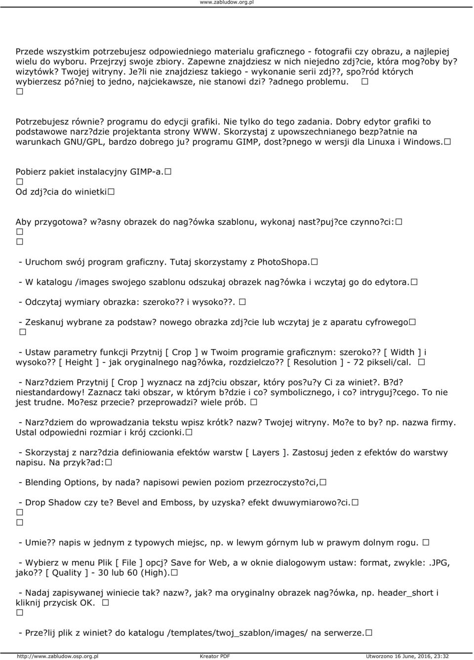 programu do edycji grafiki. Nie tylko do tego zadania. Dobry edytor grafiki to podstawowe narz?dzie projektanta strony WWW. Skorzystaj z upowszechnianego bezp?