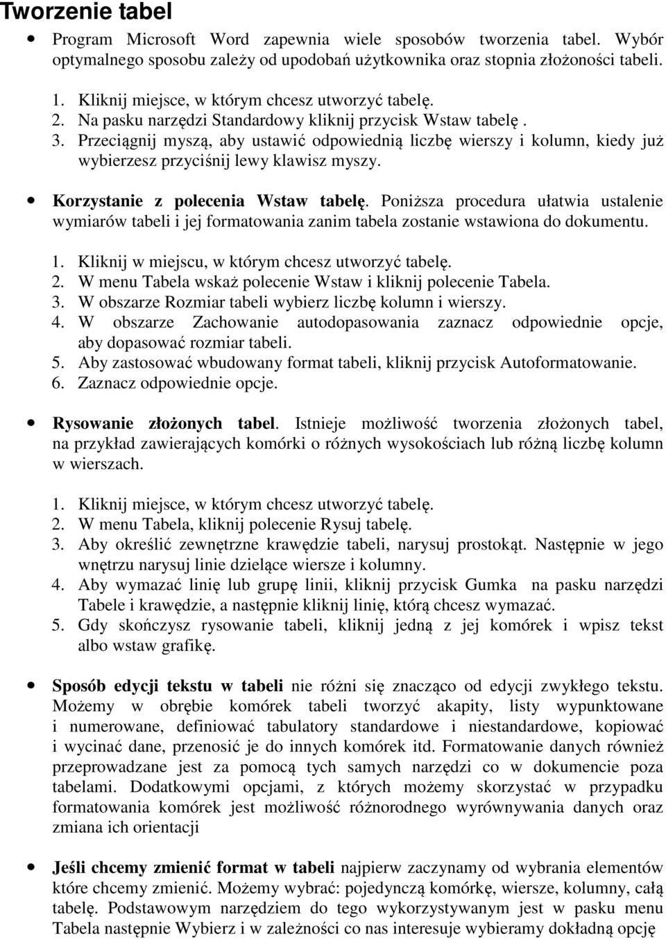 Przeciągnij myszą, aby ustawić odpowiednią liczbę wierszy i kolumn, kiedy już wybierzesz przyciśnij lewy klawisz myszy. Korzystanie z polecenia Wstaw tabelę.