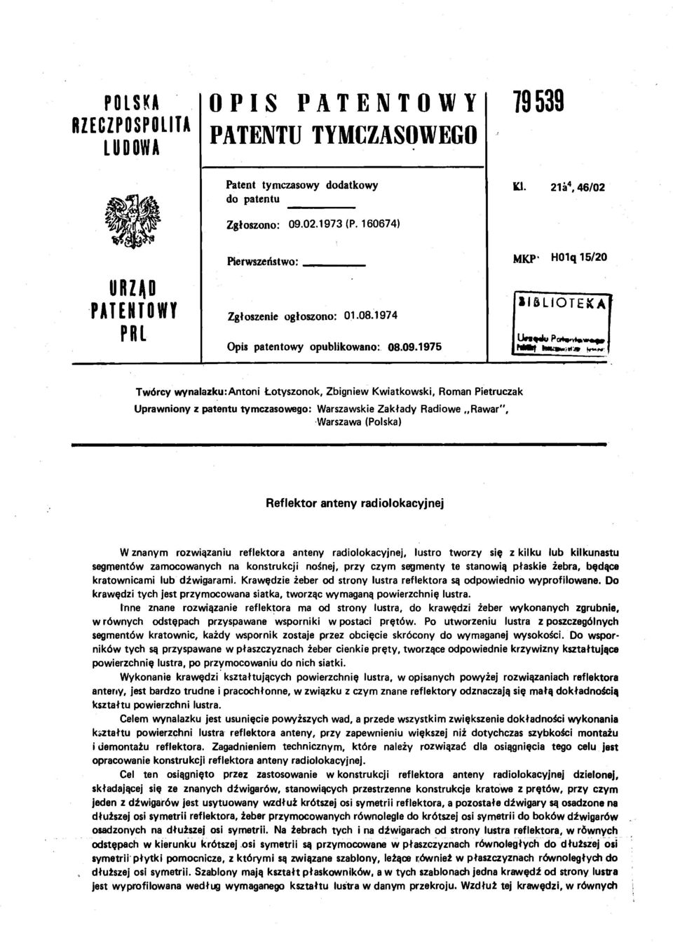 1975 MKP" H01q 15/20 [*T&LIOTEXA hmjf N»ii^'jt ***** 1 Twórcy wynalazku:antoni Łotyszonok, Zbigniew Kwiatkowski, Roman Pietruczak Uprawniony z patentu tymczasowego: Warszawskie Zakłady Radiowe