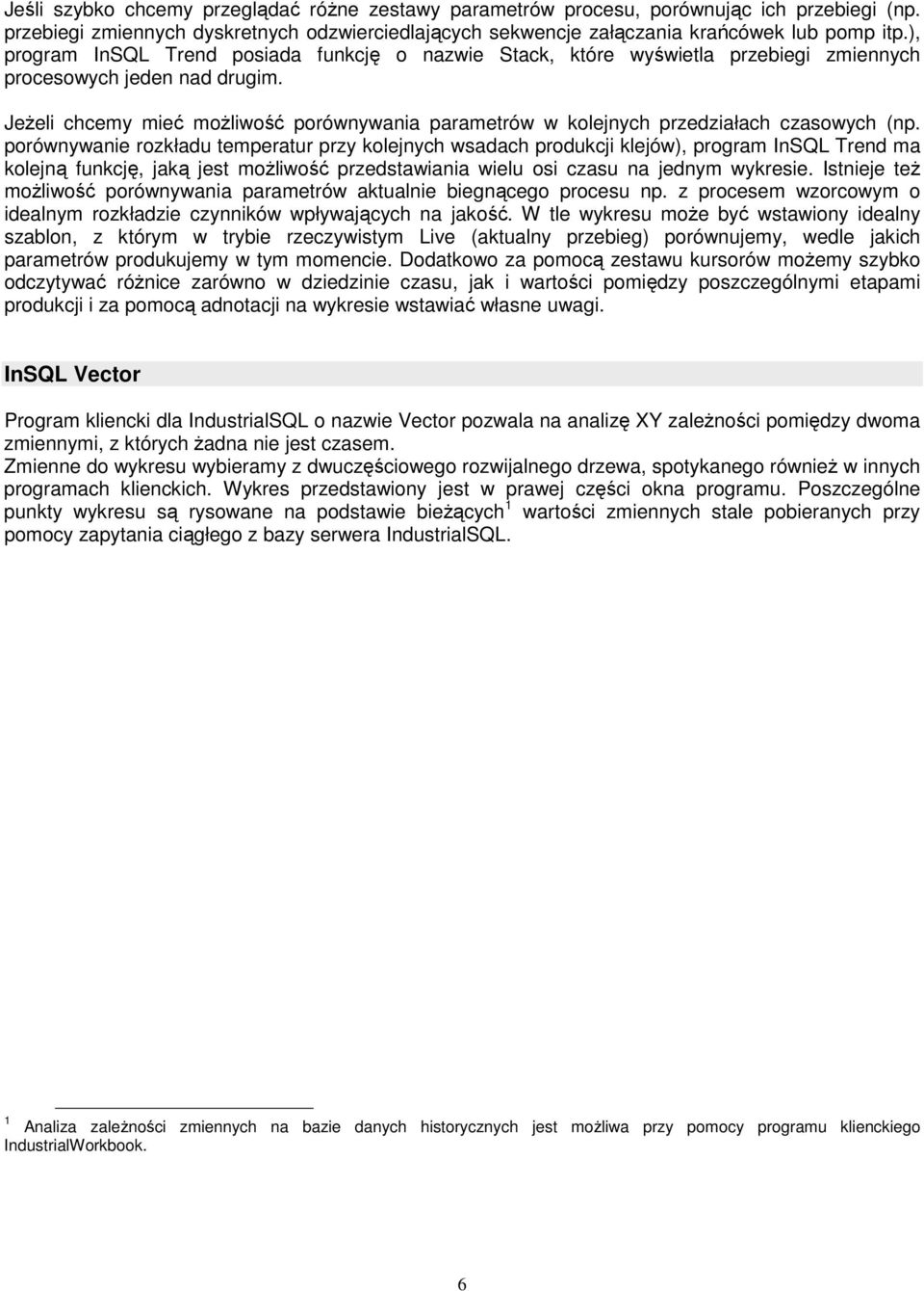 JeŜeli chcemy mieć moŝliwość porównywania parametrów w kolejnych przedziałach czasowych (np.