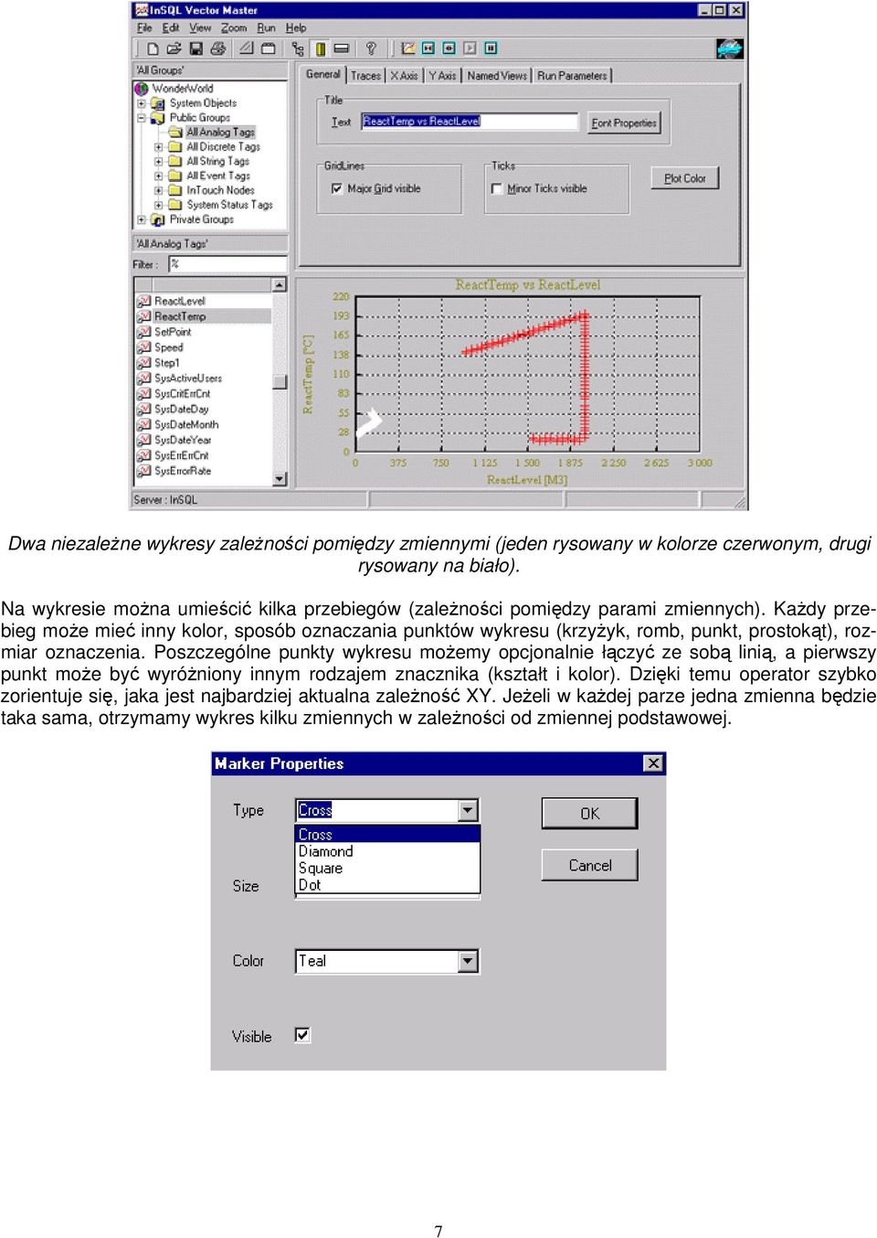 KaŜdy przebieg moŝe mieć inny kolor, sposób oznaczania punktów wykresu (krzyŝyk, romb, punkt, prostokąt), rozmiar oznaczenia.