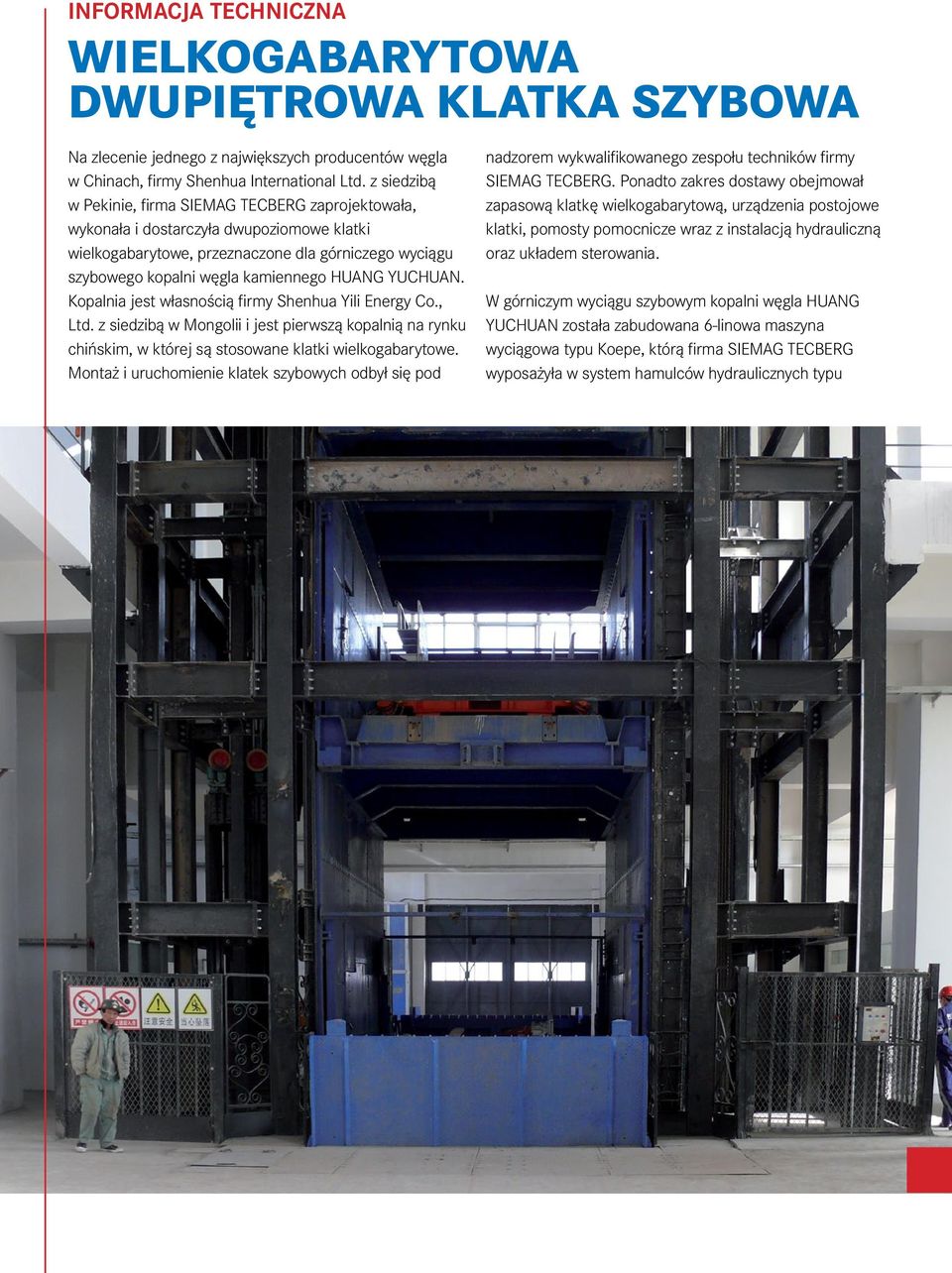 YUCHUAN. Kopalnia jest własnością firmy Shenhua Yili Energy Co., Ltd. z siedzibą w Mongolii i jest pierwszą kopalnią na rynku chińskim, w której są stosowane klatki wielkogabarytowe.