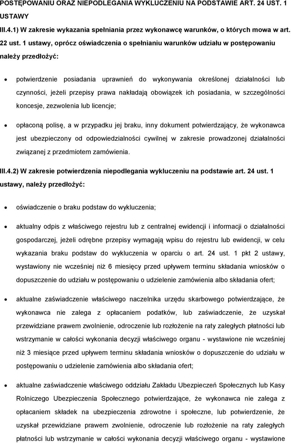 prawa nakładają obowiązek ich posiadania, w szczególności koncesje, zezwolenia lub licencje; opłaconą polisę, a w przypadku jej braku, inny dokument potwierdzający, że wykonawca jest ubezpieczony od