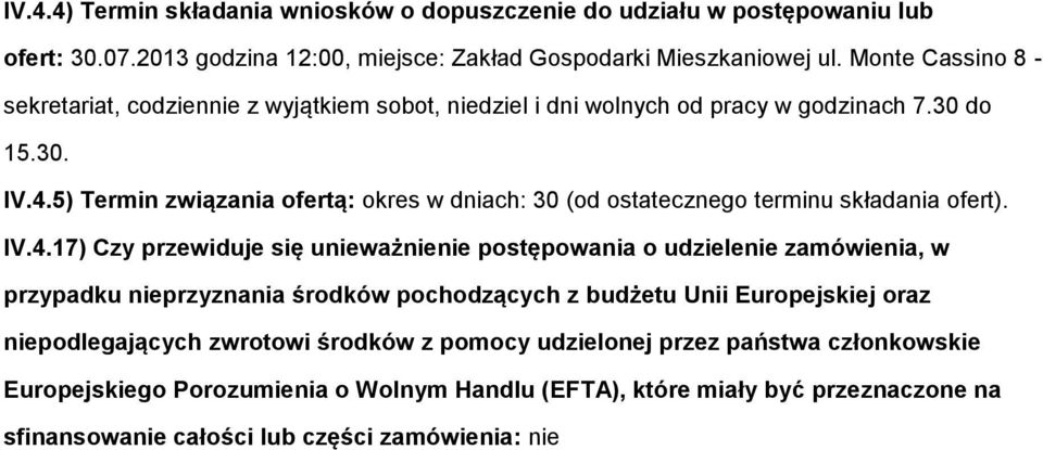 5) Termin związania ofertą: okres w dniach: 30 (od ostatecznego terminu składania ofert). IV.4.