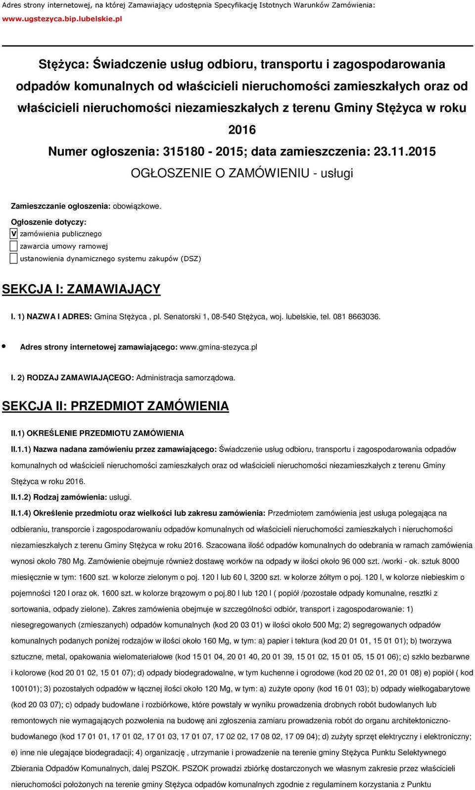 2016 Numer głszenia: 315180-2015; data zamieszczenia: 23.11.2015 OGŁOSZENIE O ZAMÓWIENIU - usługi Zamieszczanie głszenia: bwiązkwe.