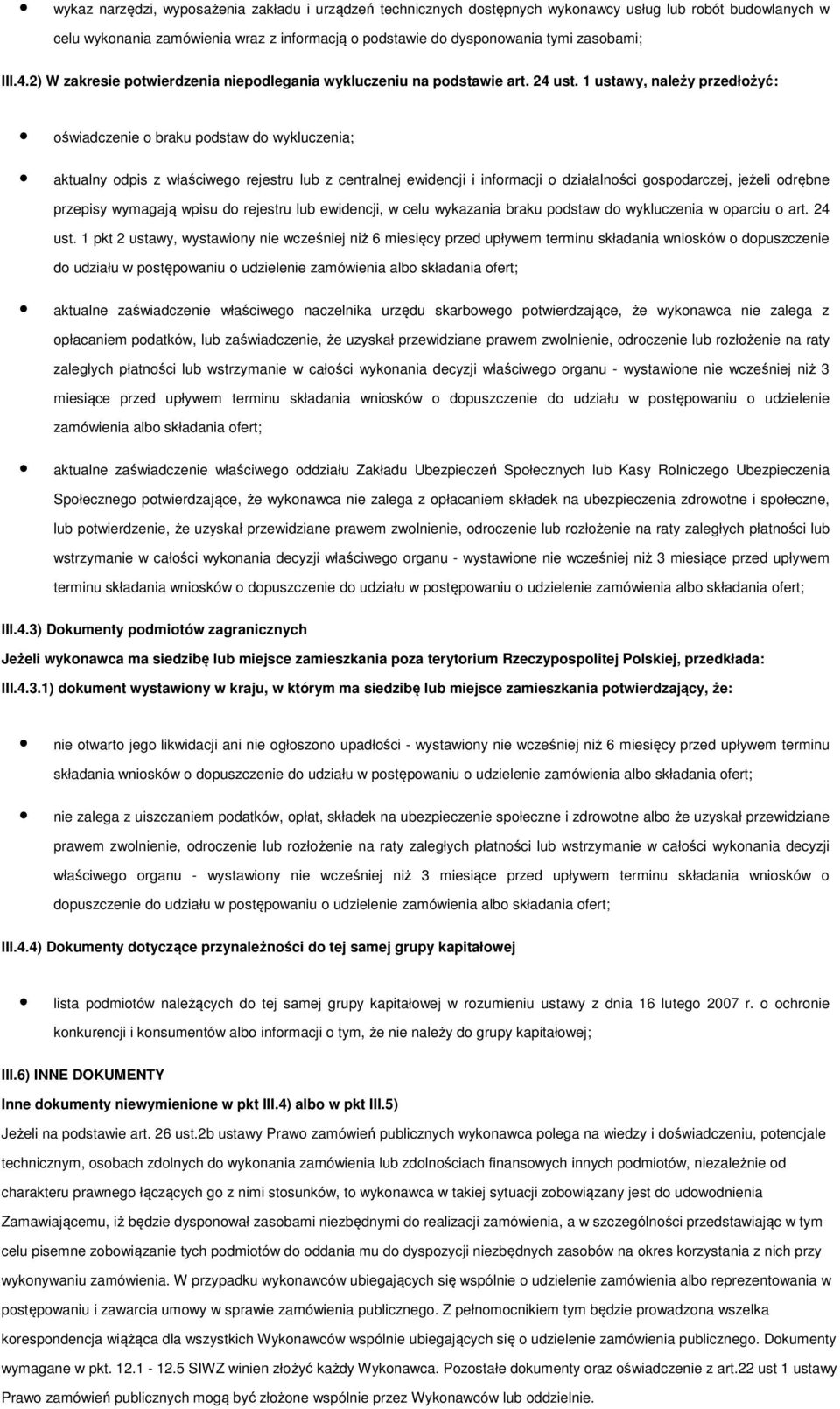 1 ustawy, należy przedłżyć: świadczenie braku pdstaw d wykluczenia; aktualny dpis z właściweg rejestru lub z centralnej ewidencji i infrmacji działalnści gspdarczej, jeżeli drębne przepisy wymagają