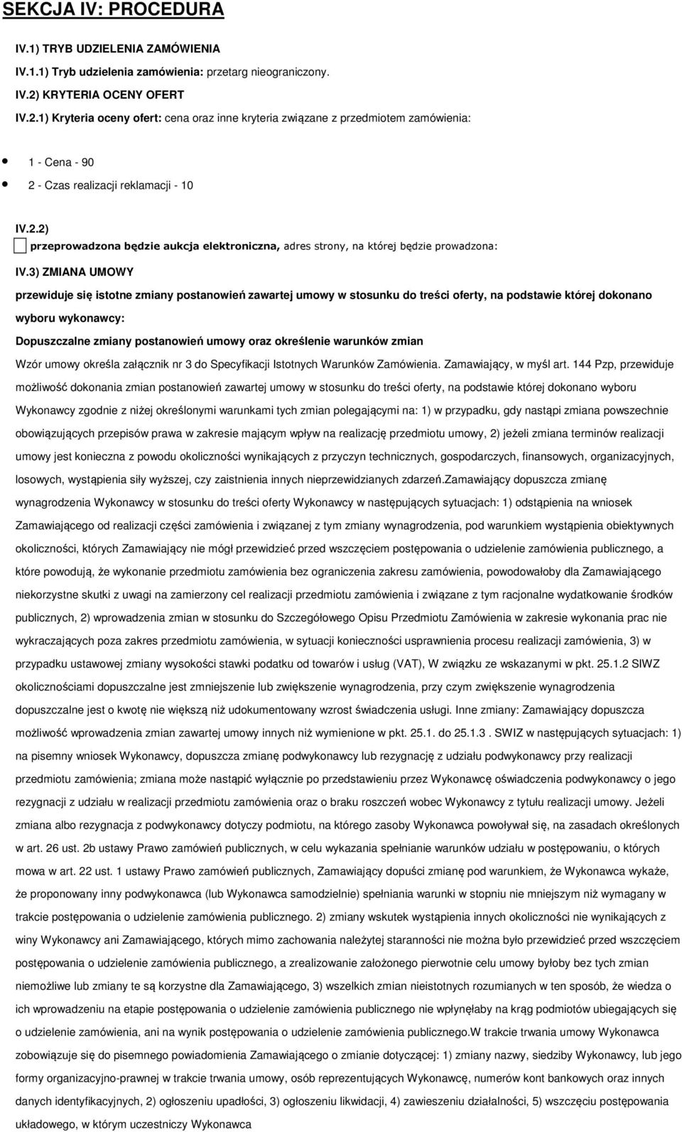 3) ZMIANA UMOWY przewiduje się isttne zmiany pstanwień zawartej umwy w stsunku d treści ferty, na pdstawie której dknan wybru wyknawcy: Dpuszczalne zmiany pstanwień umwy raz kreślenie warunków zmian
