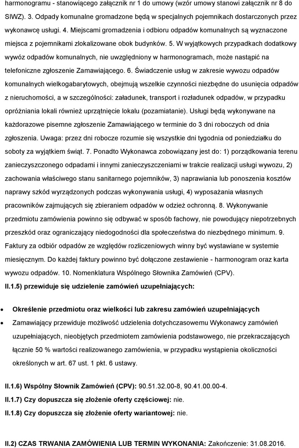 W wyjątkowych przypadkach dodatkowy wywóz odpadów komunalnych, nie uwzględniony w harmonogramach, może nastąpić na telefoniczne zgłoszenie Zamawiającego. 6.