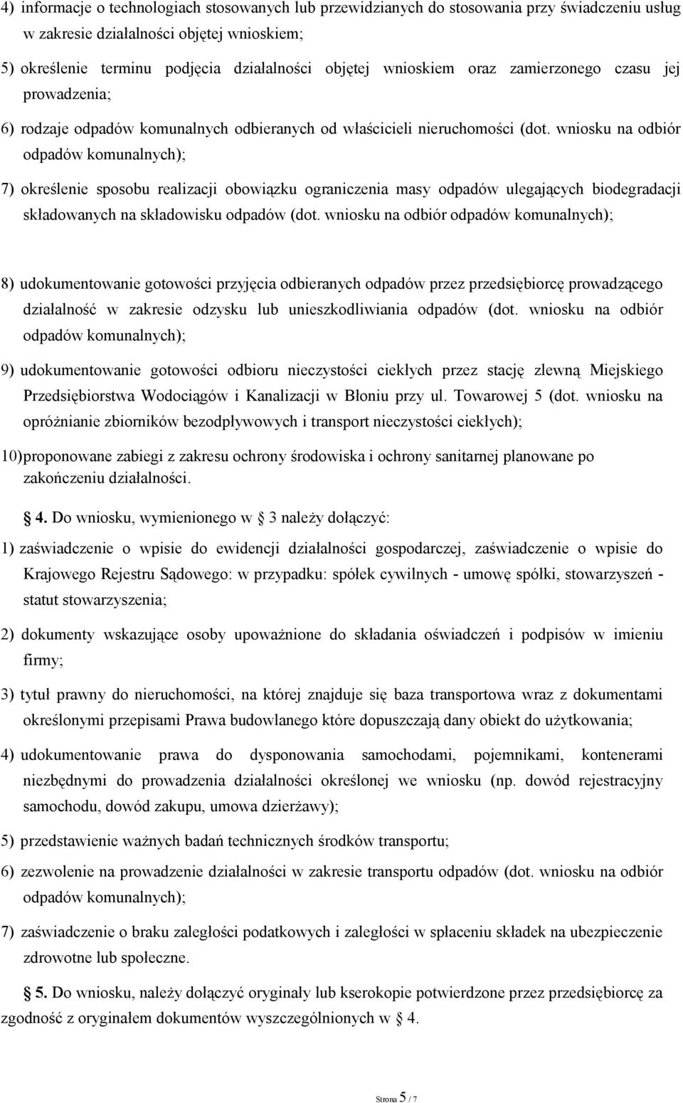 wniosku na odbiór odpadów komunalnych); 7) określenie sposobu realizacji obowiązku ograniczenia masy odpadów ulegających biodegradacji składowanych na składowisku odpadów (dot.