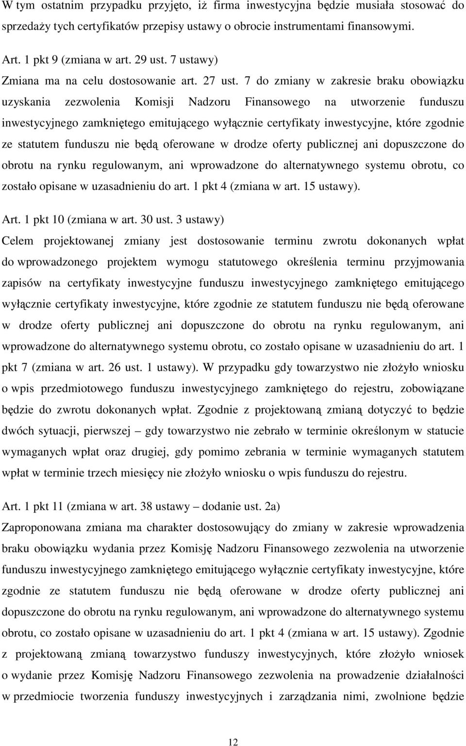 7 do zmiany w zakresie braku obowiązku uzyskania zezwolenia Komisji Nadzoru Finansowego na utworzenie funduszu inwestycyjnego zamkniętego emitującego wyłącznie certyfikaty inwestycyjne, które zgodnie