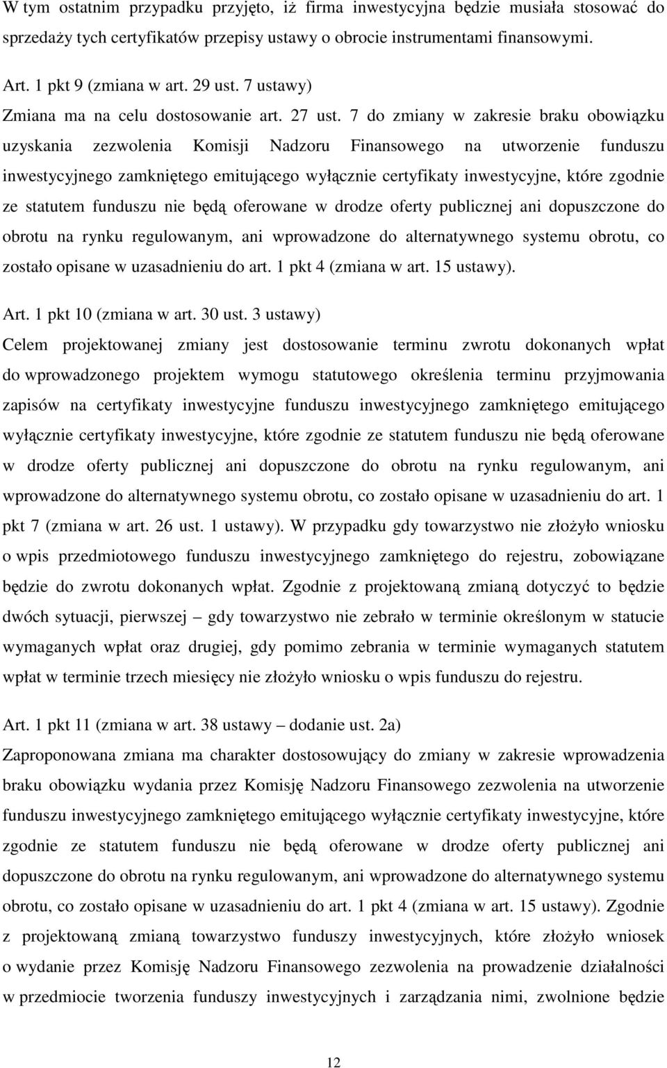 7 do zmiany w zakresie braku obowiązku uzyskania zezwolenia Komisji Nadzoru Finansowego na utworzenie funduszu inwestycyjnego zamkniętego emitującego wyłącznie certyfikaty inwestycyjne, które zgodnie