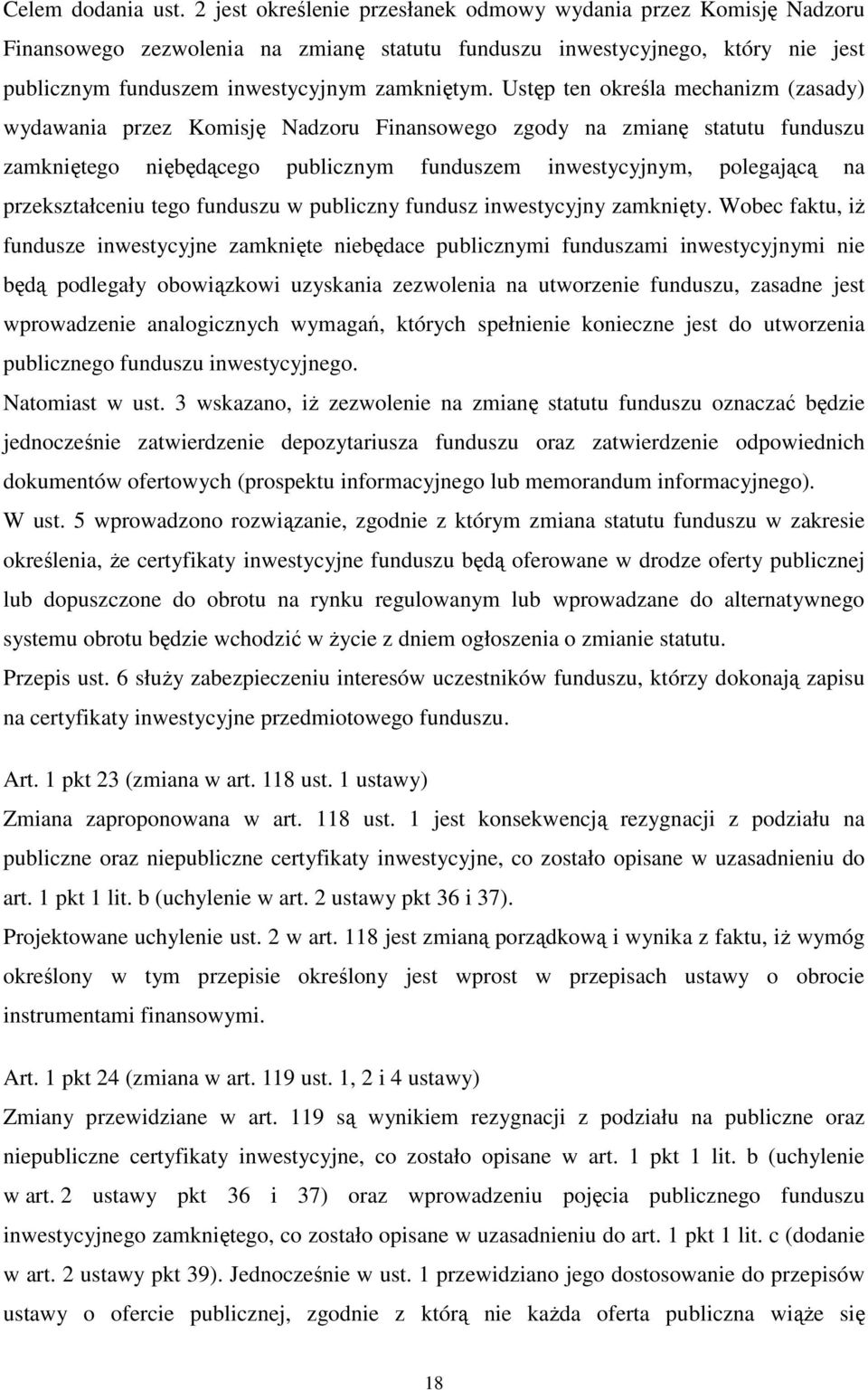 Ustęp ten określa mechanizm (zasady) wydawania przez Komisję Nadzoru Finansowego zgody na zmianę statutu funduszu zamkniętego niębędącego publicznym funduszem inwestycyjnym, polegającą na