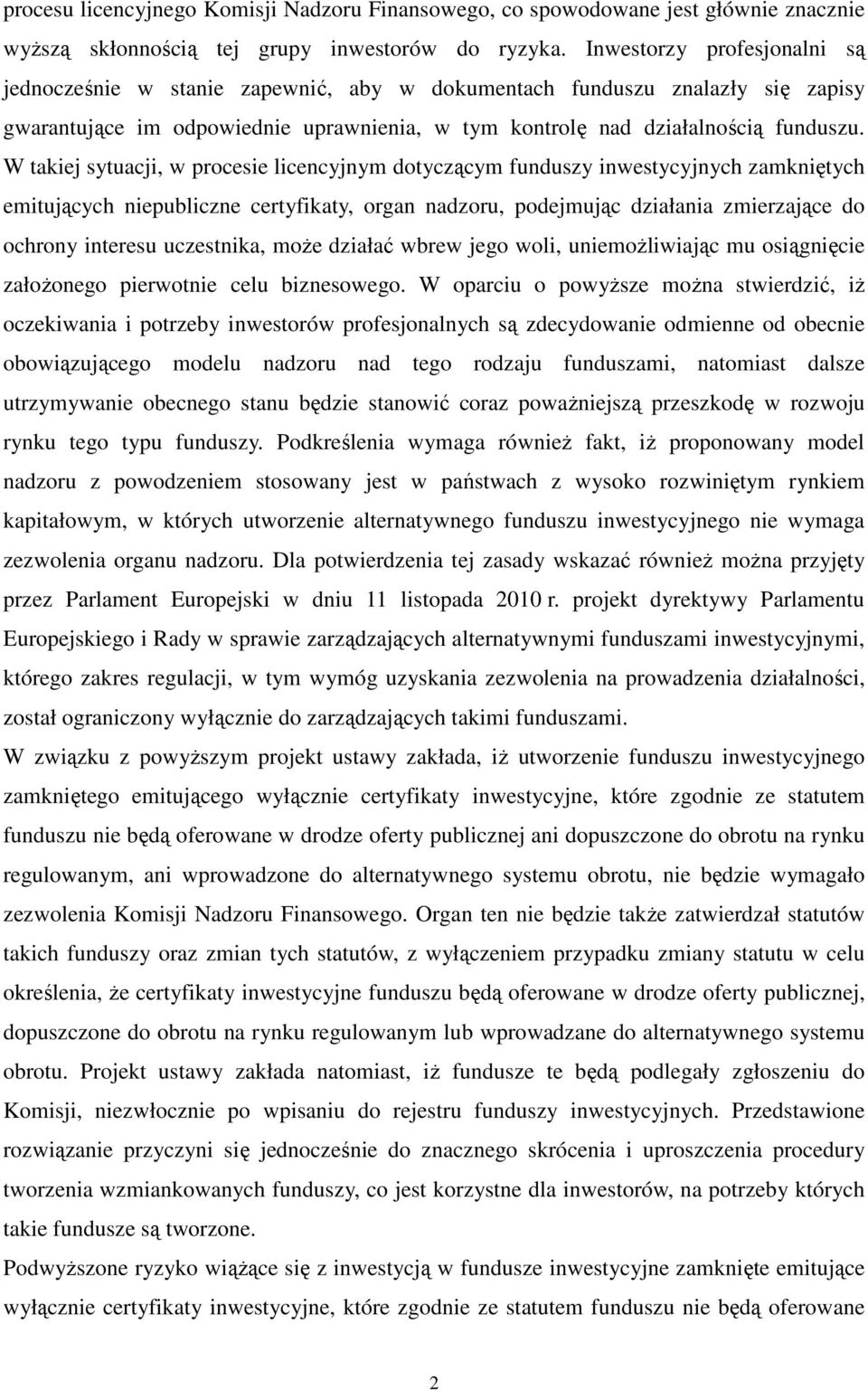 W takiej sytuacji, w procesie licencyjnym dotyczącym funduszy inwestycyjnych zamkniętych emitujących niepubliczne certyfikaty, organ nadzoru, podejmując działania zmierzające do ochrony interesu