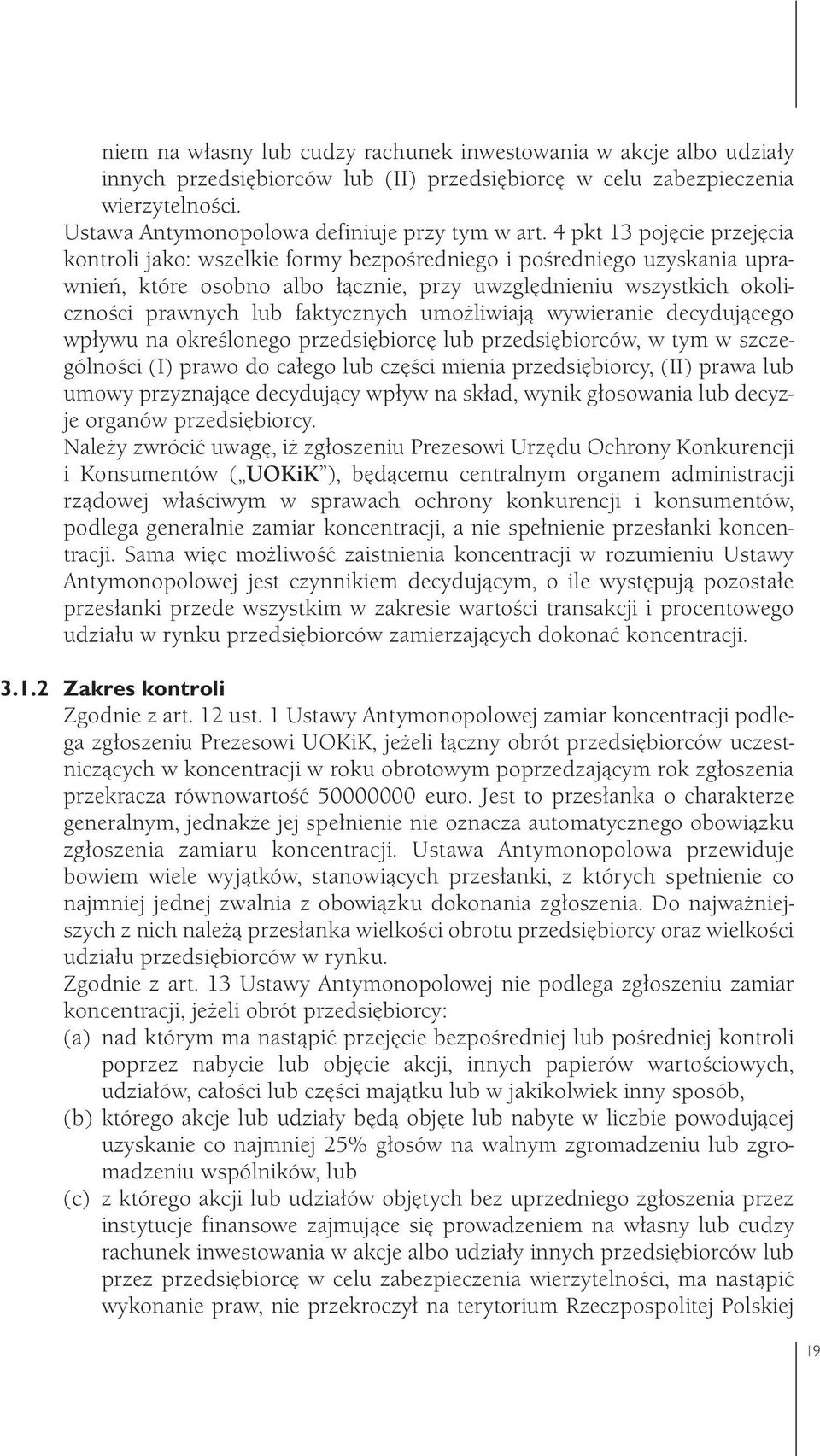 faktycznych umożliwiają wywieranie decydującego wpływu na określonego przedsiębiorcę lub przedsiębiorców, w tym w szczególności (I) prawo do całego lub części mienia przedsiębiorcy, (II) prawa lub