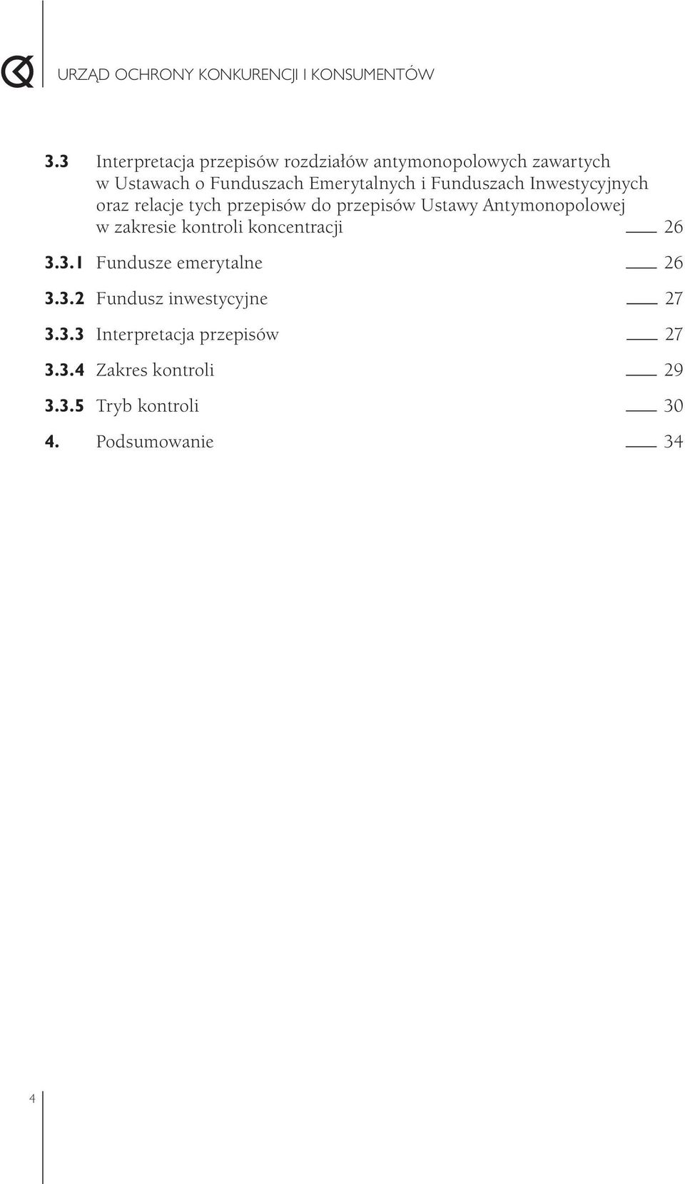 Antymonopolowej w zakresie kontroli koncentracji 26 3.3.1 Fundusze emerytalne 26 3.3.2 Fundusz inwestycyjne 27 3.