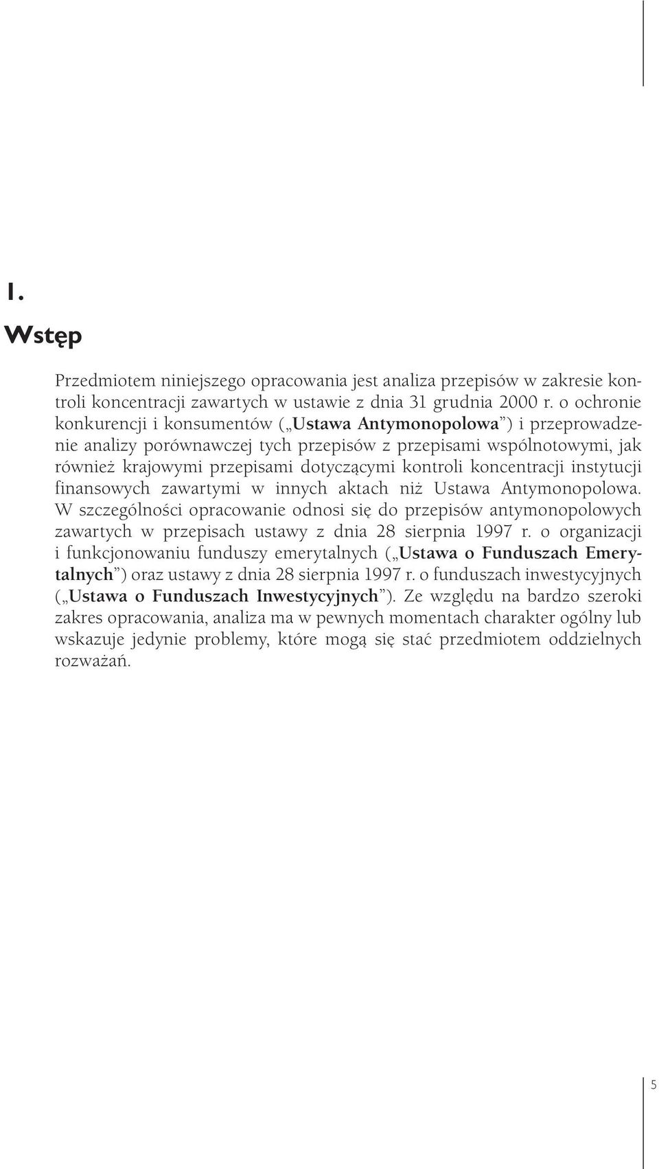 koncentracji instytucji finansowych zawartymi w innych aktach niż Ustawa Antymonopolowa.