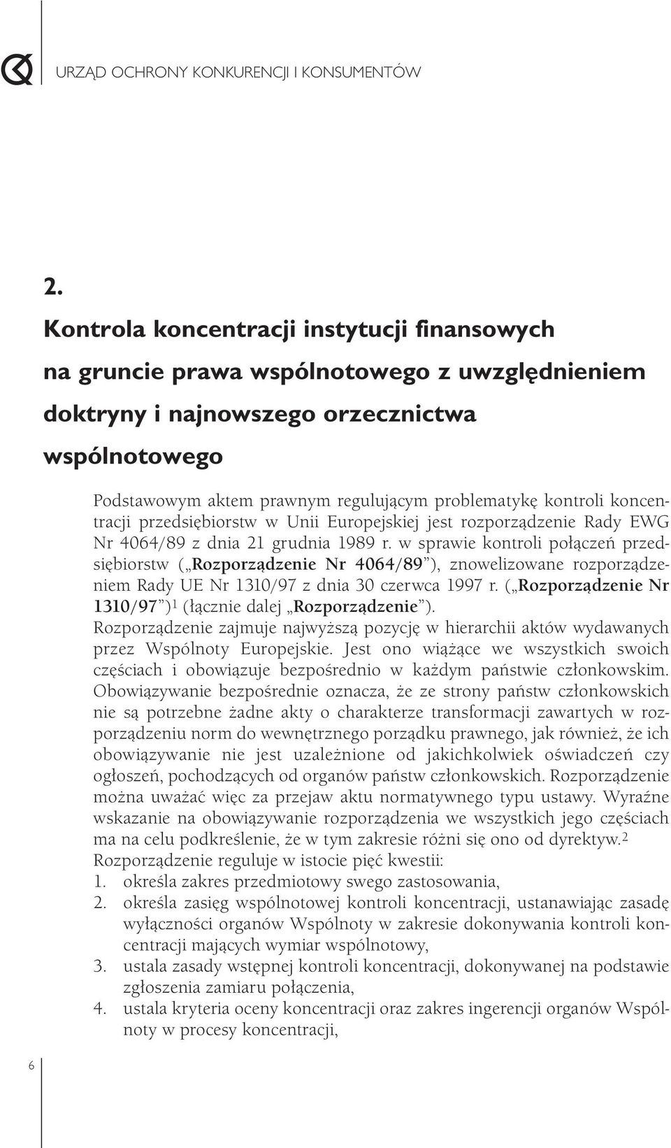 w sprawie kontroli połączeń przedsiębiorstw ( Rozporządzenie Nr 4064/89 ), znowelizowane rozporządzeniem Rady UE Nr 1310/97 z dnia 30 czerwca 1997 r.