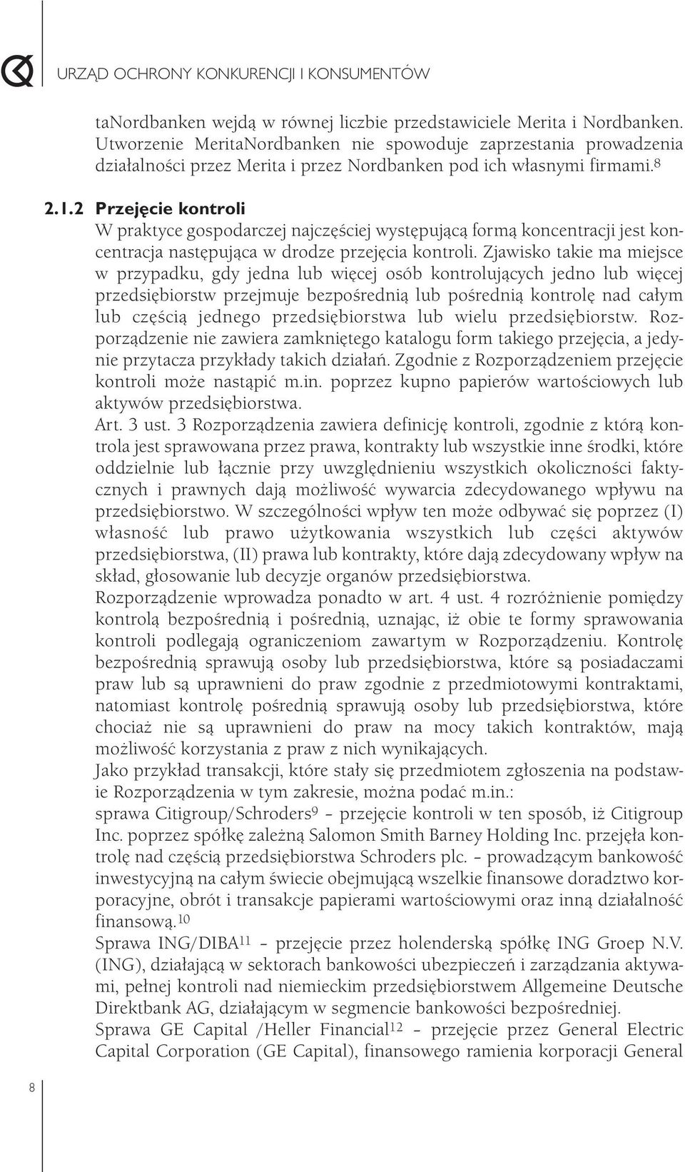 2 Przej cie kontroli W praktyce gospodarczej najczęściej występującą formą koncentracji jest koncentracja następująca w drodze przejęcia kontroli.