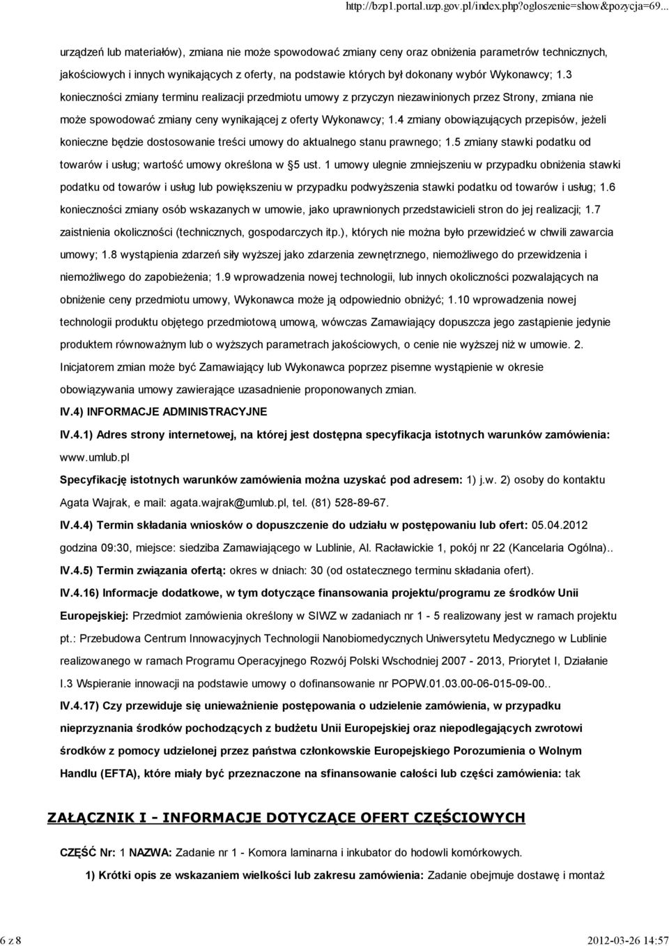 4 zmiany obowiązujących przepisów, jeżeli konieczne będzie dostosowanie treści umowy do aktualnego stanu prawnego; 1.5 zmiany stawki podatku od towarów i usług; wartość umowy określona w 5 ust.