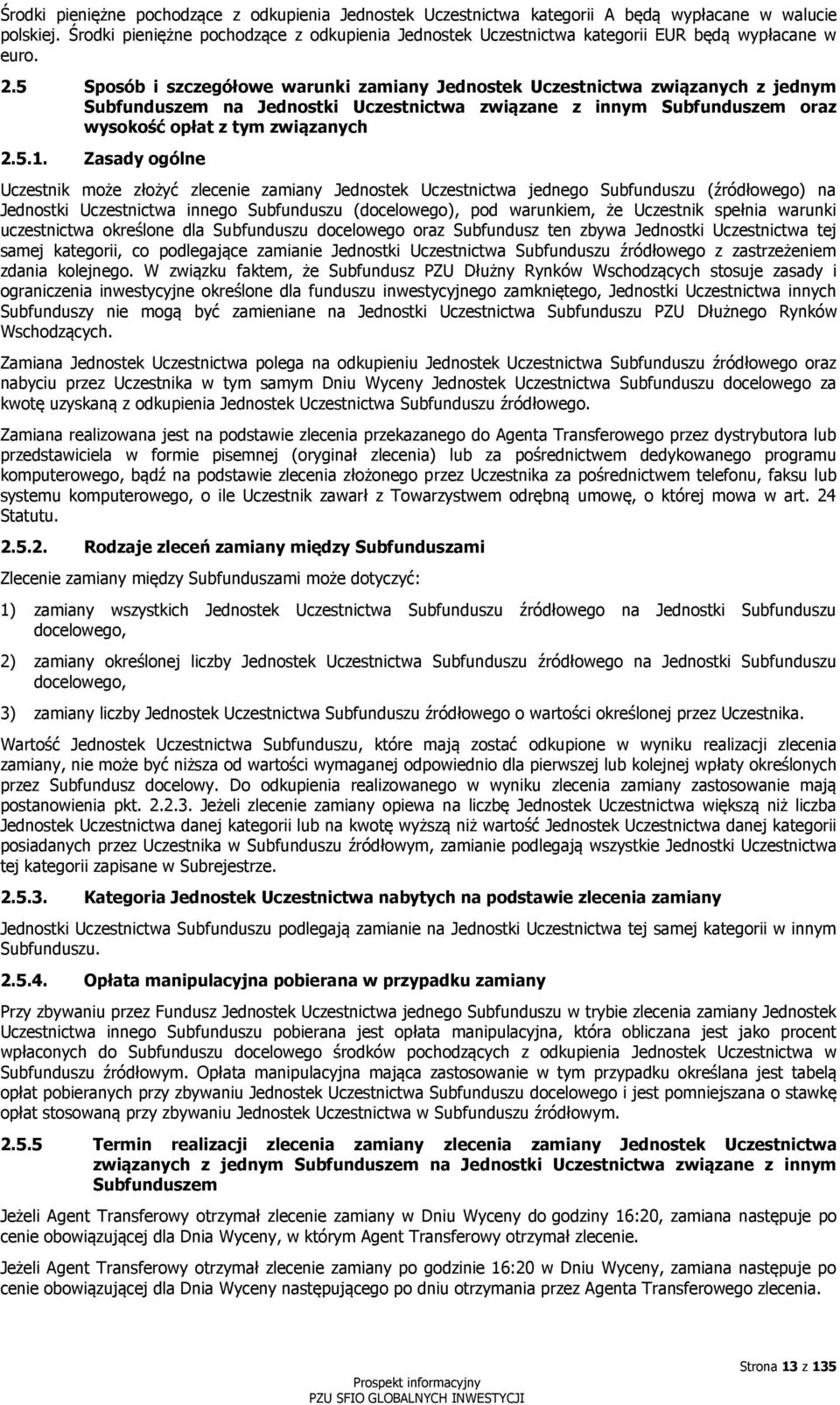 5 Sposób i szczegółowe warunki zamiany Jednostek Uczestnictwa związanych z jednym Subfunduszem na Jednostki Uczestnictwa związane z innym Subfunduszem oraz wysokość opłat z tym związanych 2.5.1.