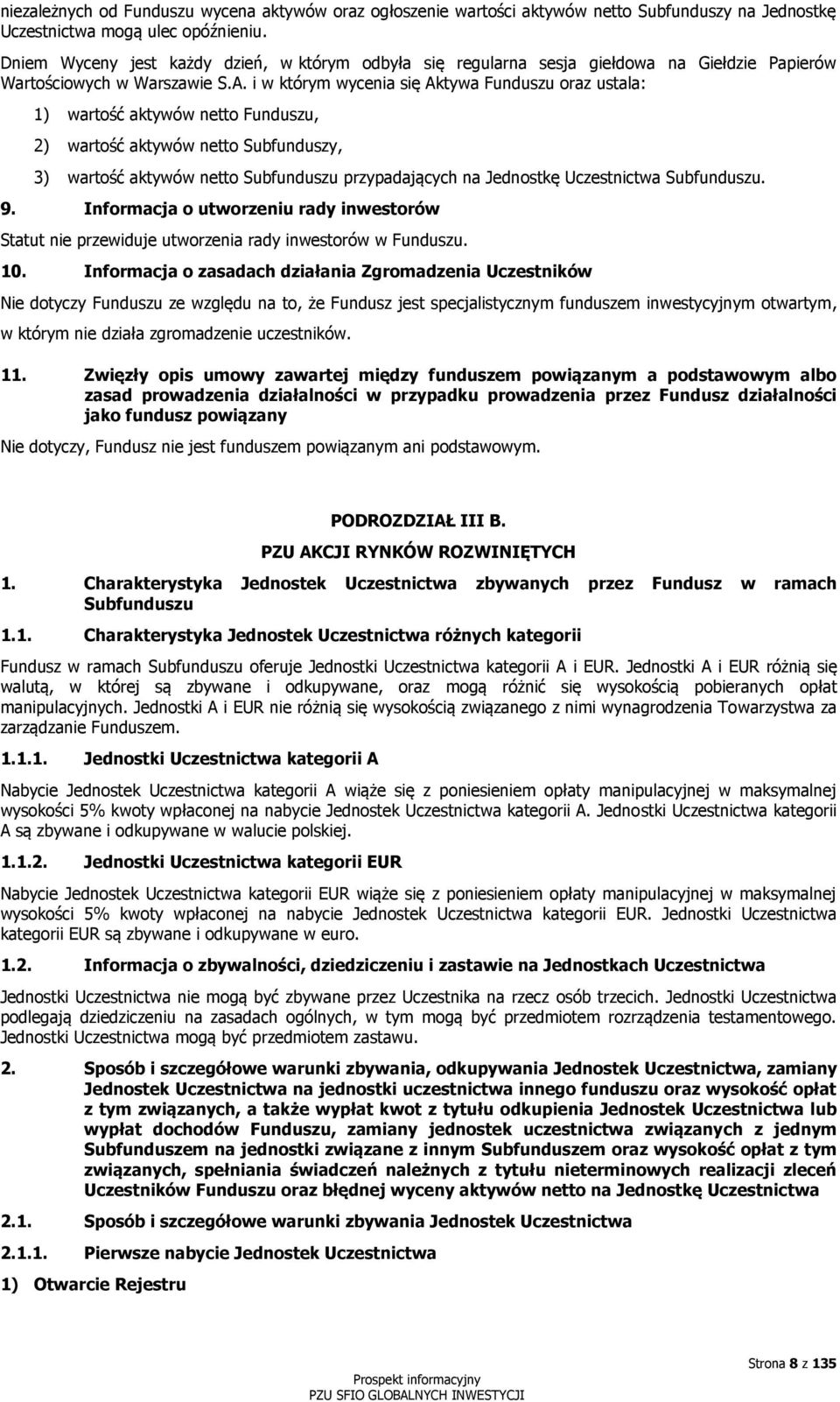 i w którym wycenia się Aktywa Funduszu oraz ustala: 1) wartość aktywów netto Funduszu, 2) wartość aktywów netto Subfunduszy, 3) wartość aktywów netto Subfunduszu przypadających na Jednostkę