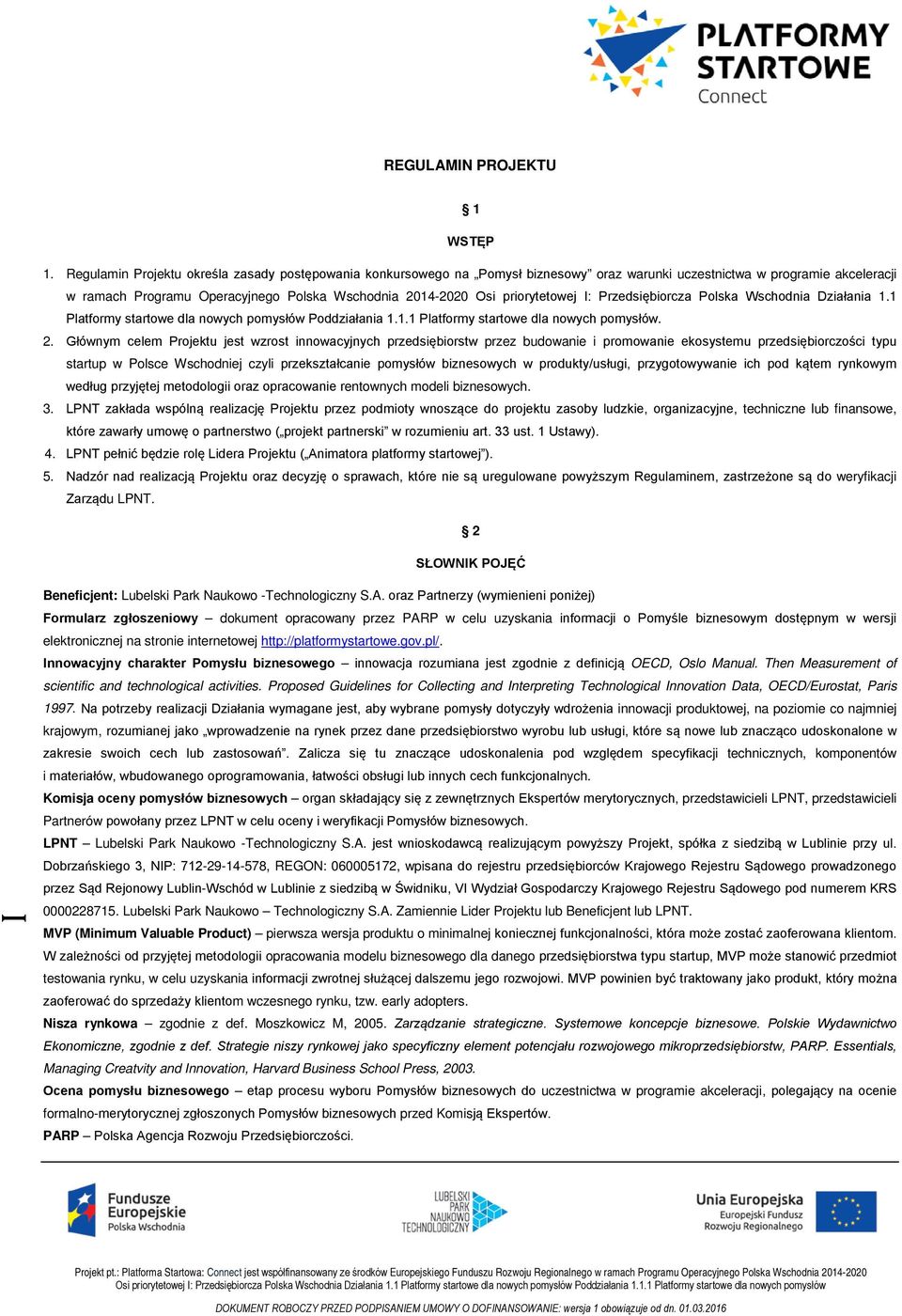 priorytetowej I: Przedsiębiorcza Polska Wschodnia Działania 1.1 Platformy startowe dla nowych pomysłów Poddziałania 1.1.1 Platformy startowe dla nowych pomysłów. 2.