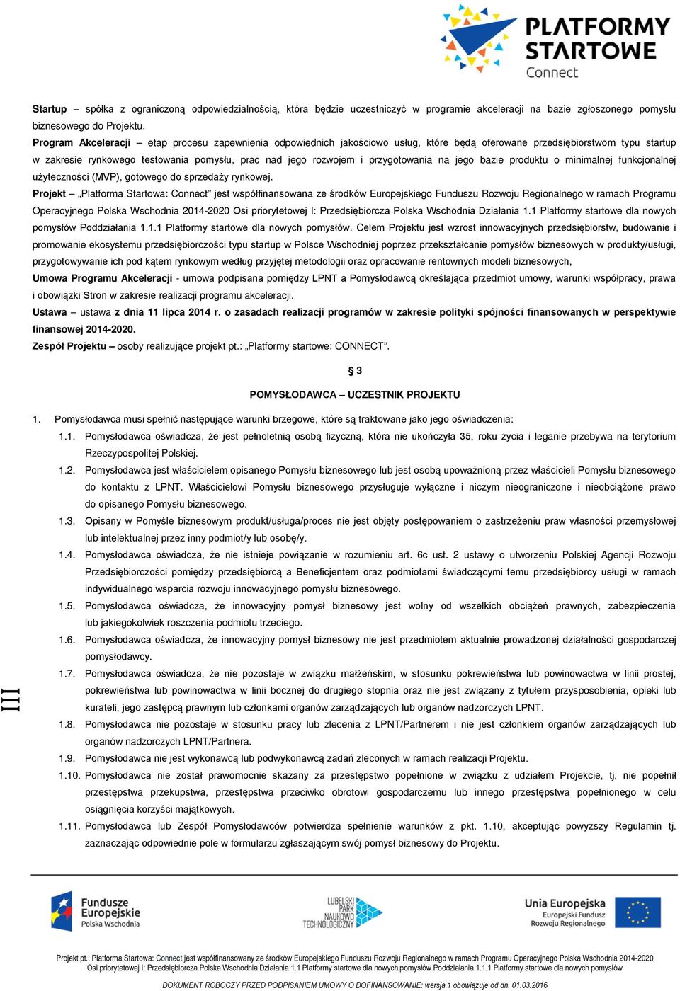 przygotowania na jego bazie produktu o minimalnej funkcjonalnej użyteczności (MVP), gotowego do sprzedaży rynkowej.