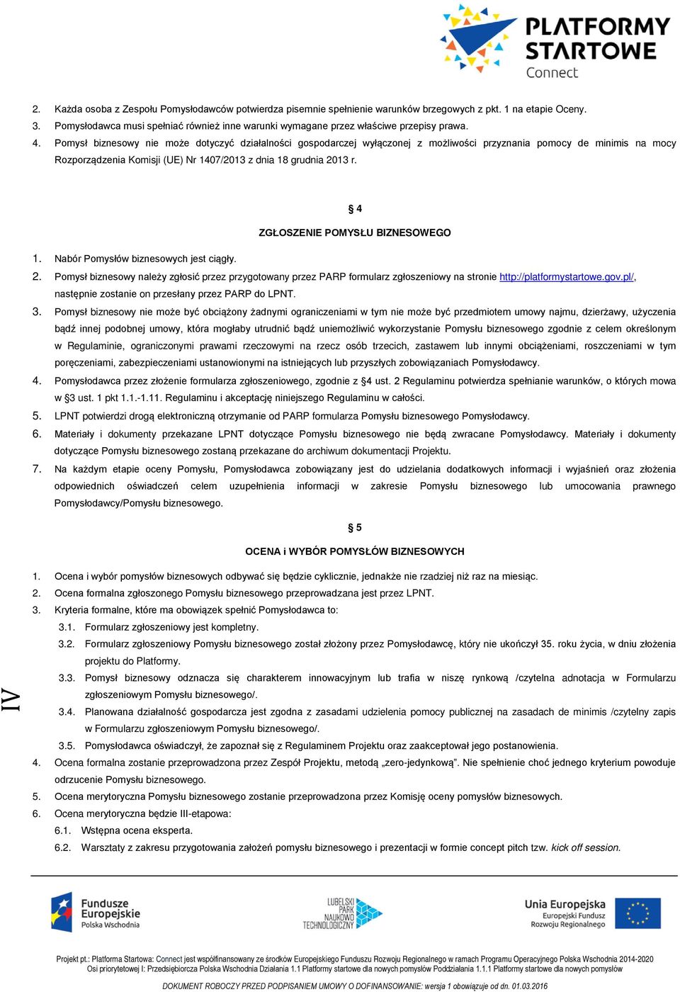Pomysł biznesowy nie może dotyczyć działalności gospodarczej wyłączonej z możliwości przyznania pomocy de minimis na mocy Rozporządzenia Komisji (UE) Nr 1407/2013 z dnia 18 grudnia 2013 r.